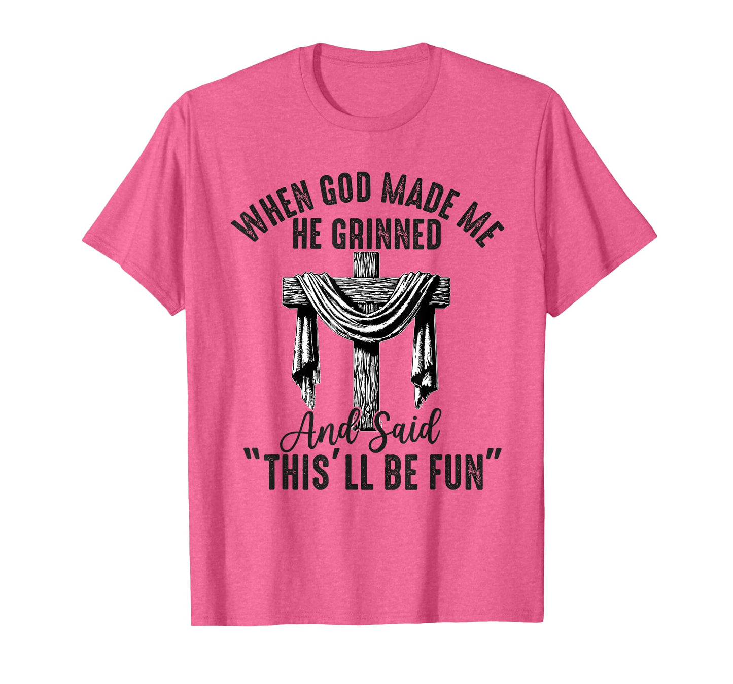 when god made me he said this'll be fun Christian Religious T-Shirt