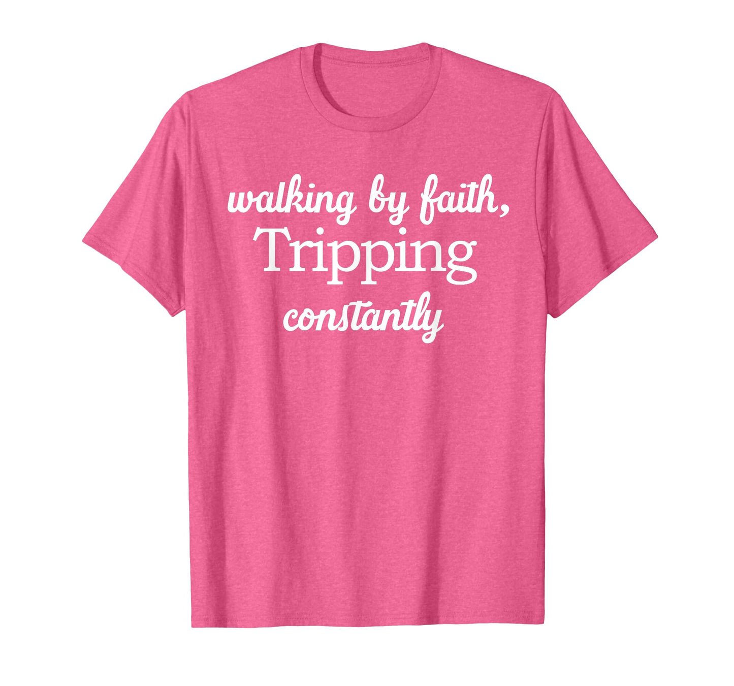 Walking By Faith Tripping Constantly Funny Saying Quote Men T-Shirt