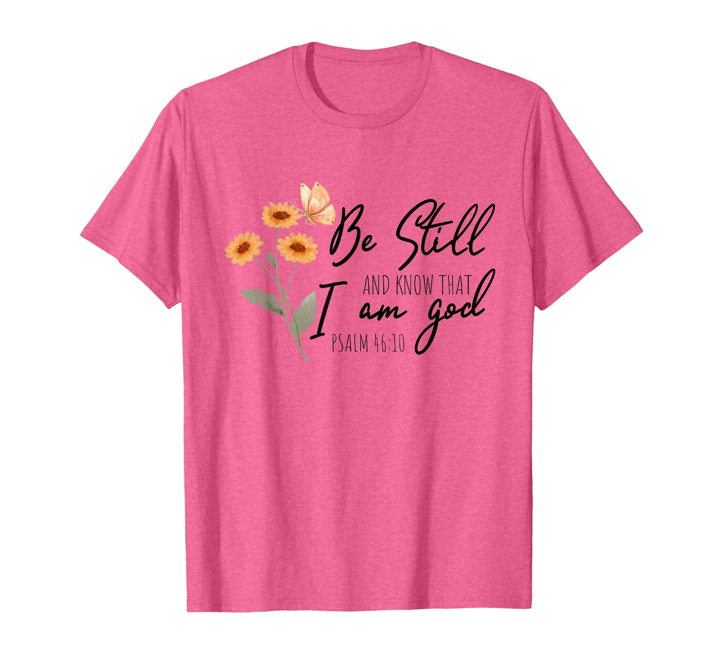 Be still, and know that I am God Flower Butterfly Christian T-Shirt