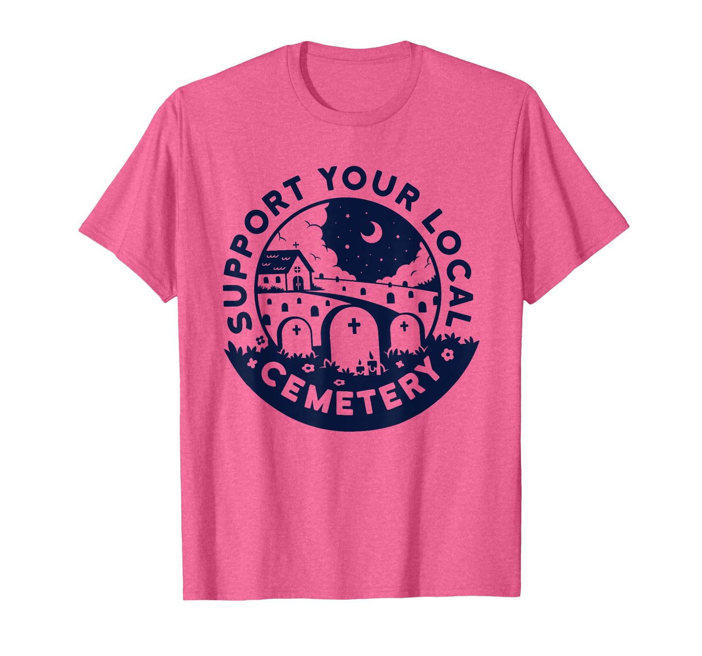 Support your local Cemetery funny design T-Shirt