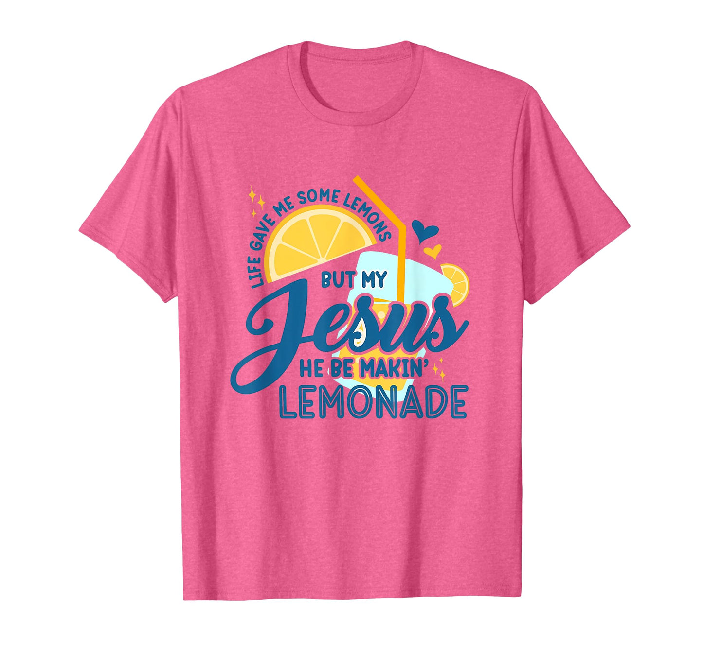 Life Gave Me Some Lemons But My Jesus He Be Making Lemonade T-Shirt