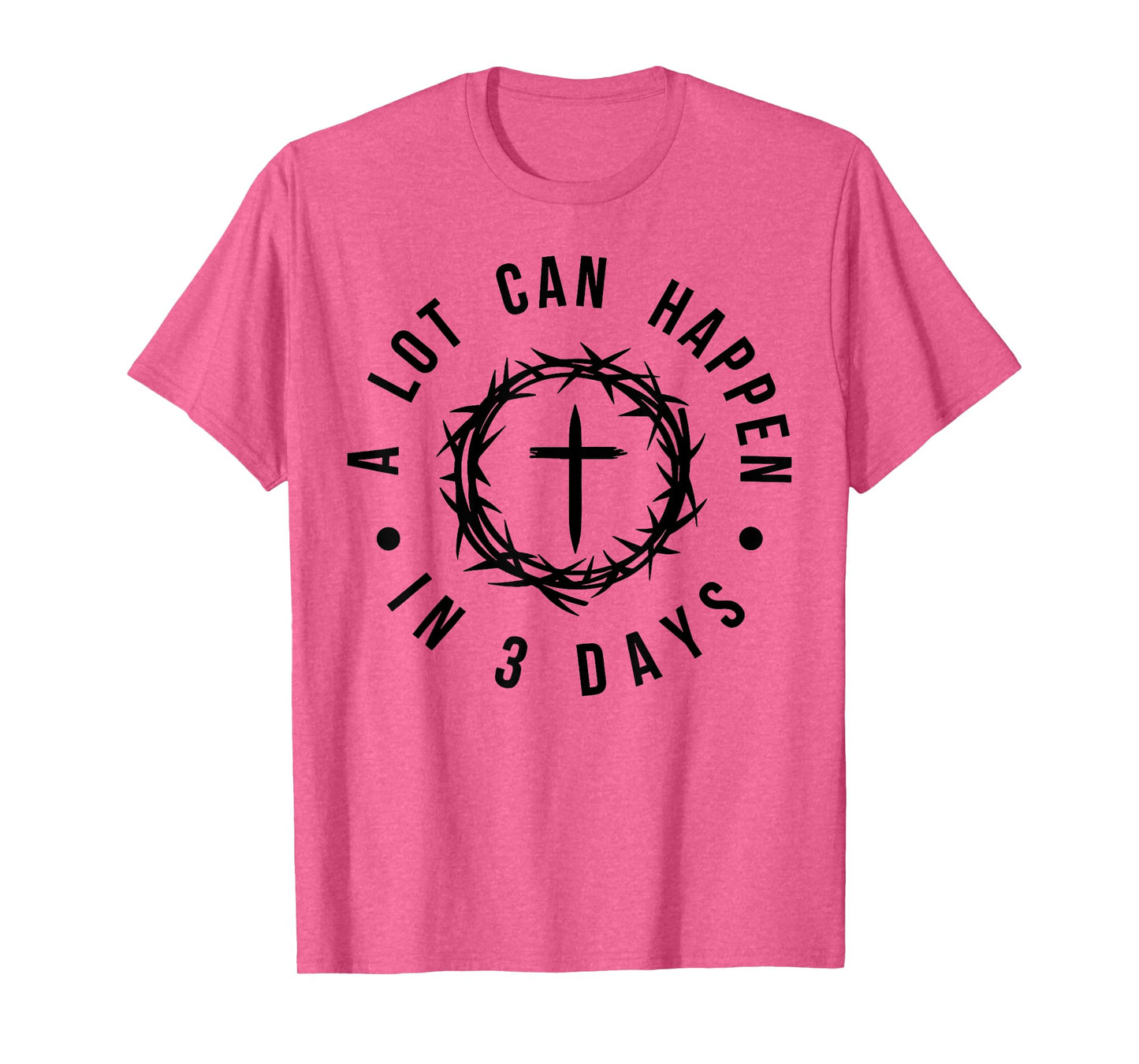 Jesus A Lot Happen in 3 Days Christian Cross God Faith Bible T-Shirt