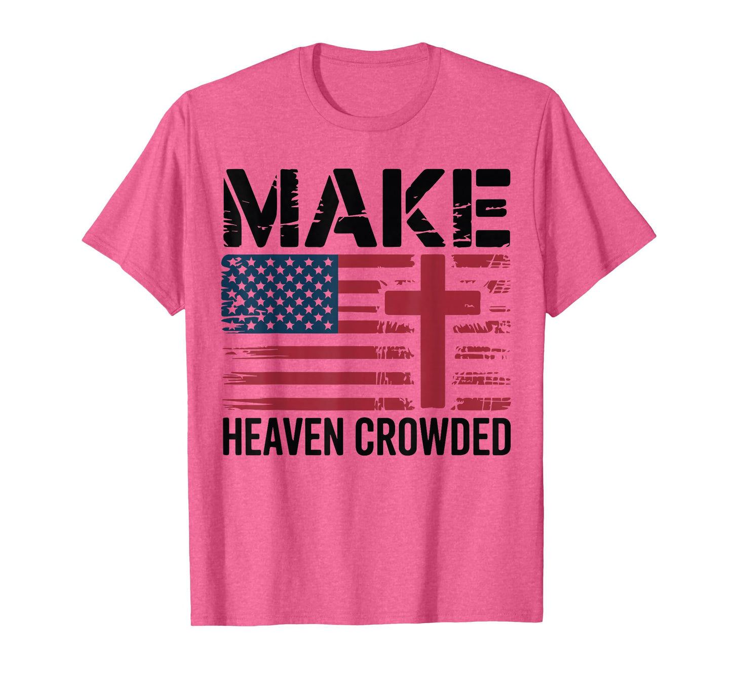 Make Heaven Crowded American Flag Christian Patriotic Cross T-Shirt