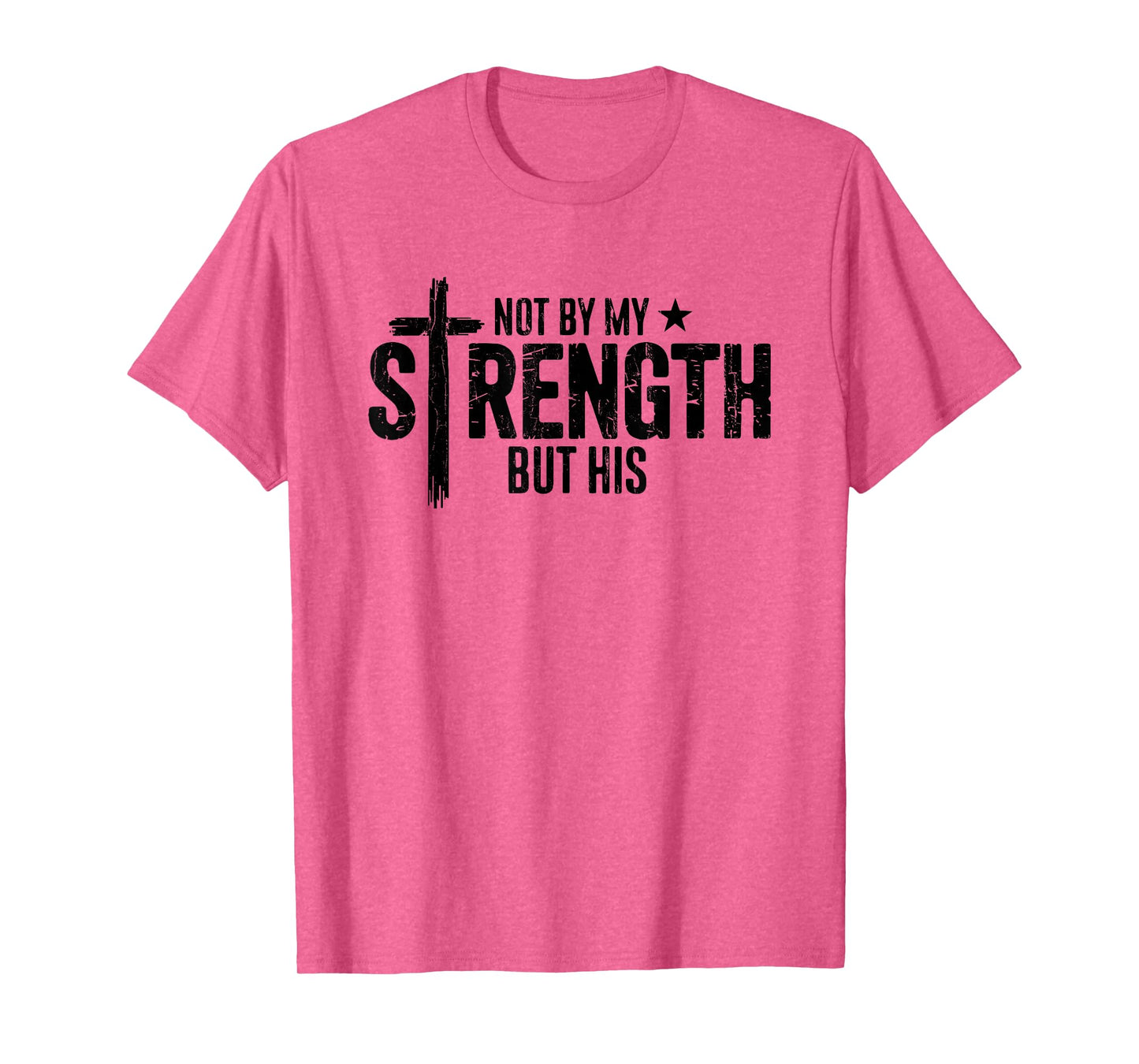 Not by My Strength But His, Christian, Bible Verse T-Shirt