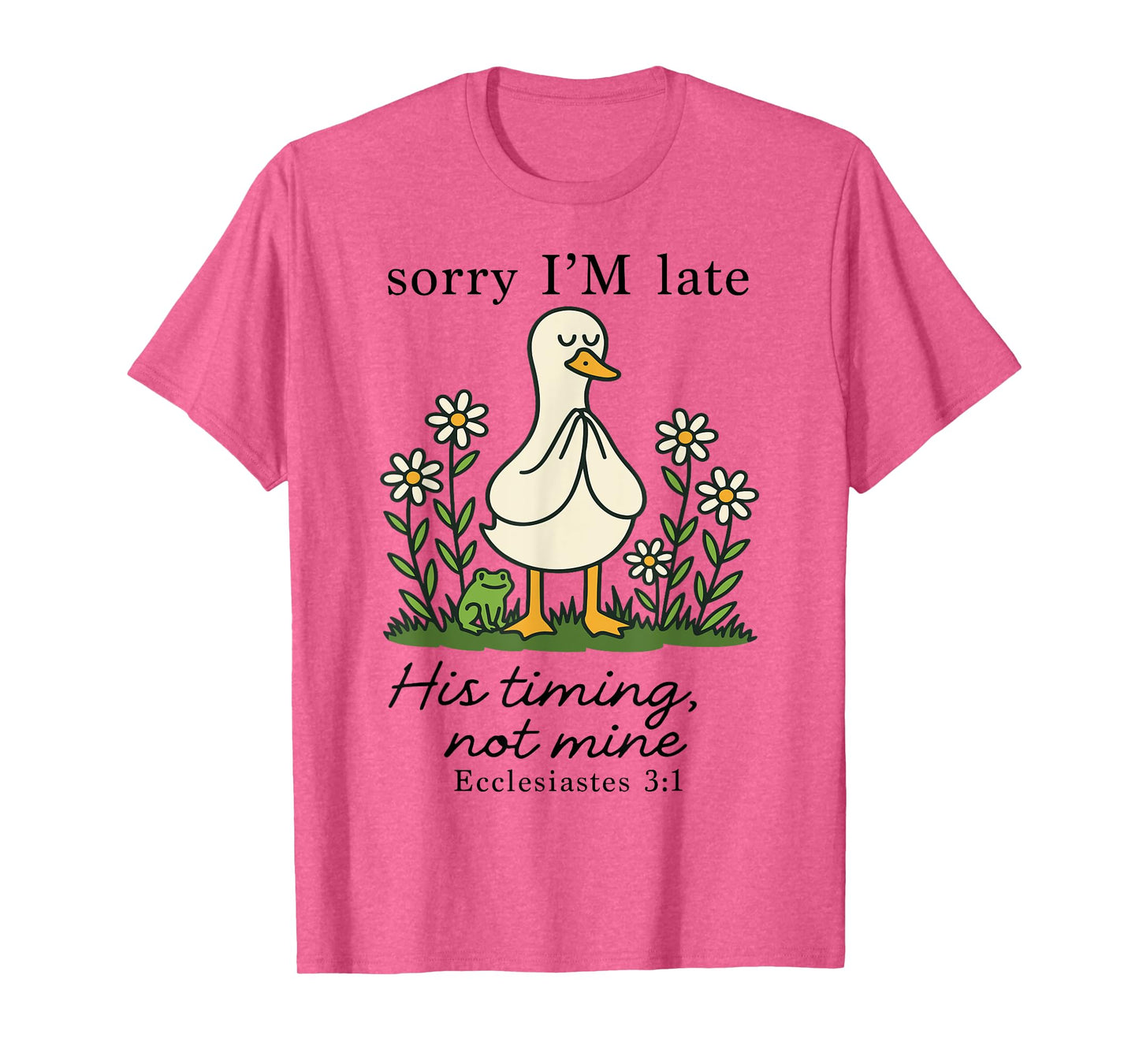 Sorry I'm Late His Timing Not Mine, Funny Christian Goose T-Shirt