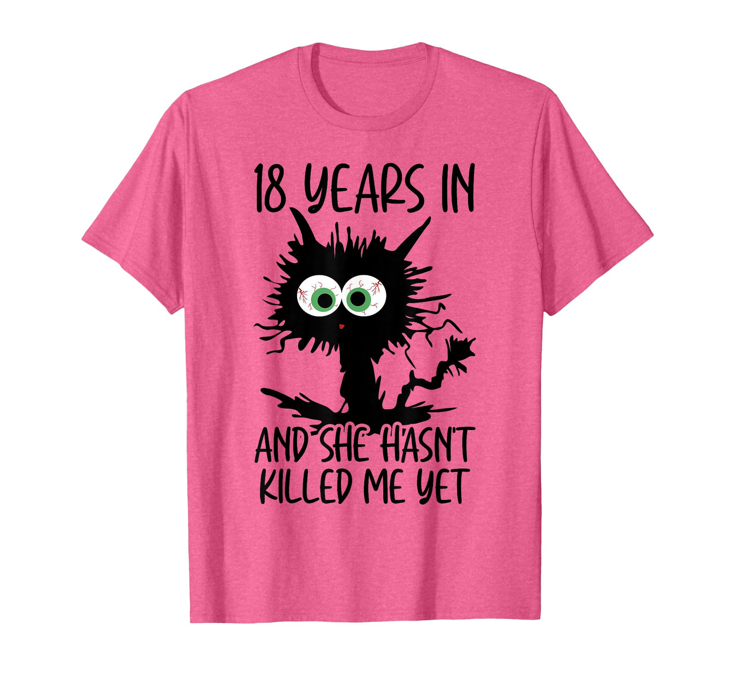 18 Years In And She Hasn't Killed Me Yet T-Shirt
