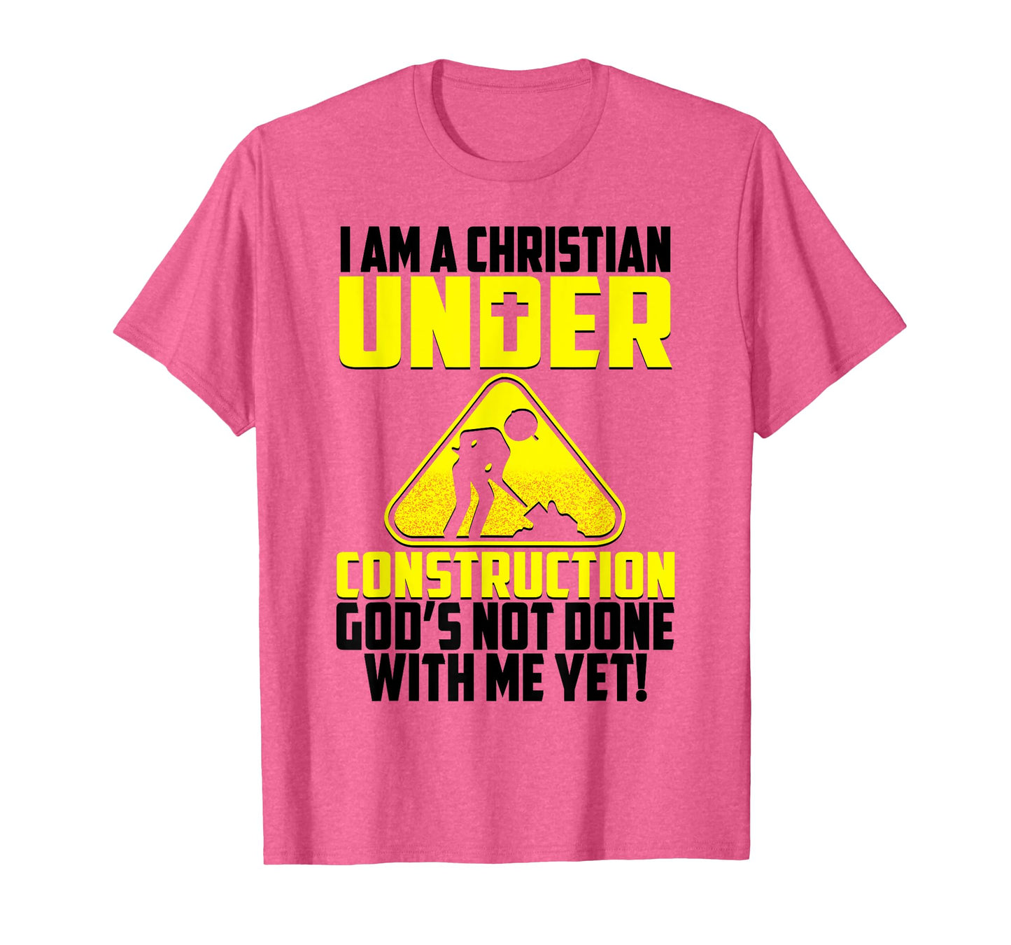 I'm A Christian Under Contruction God's Not Done With Me Yet T-Shirt