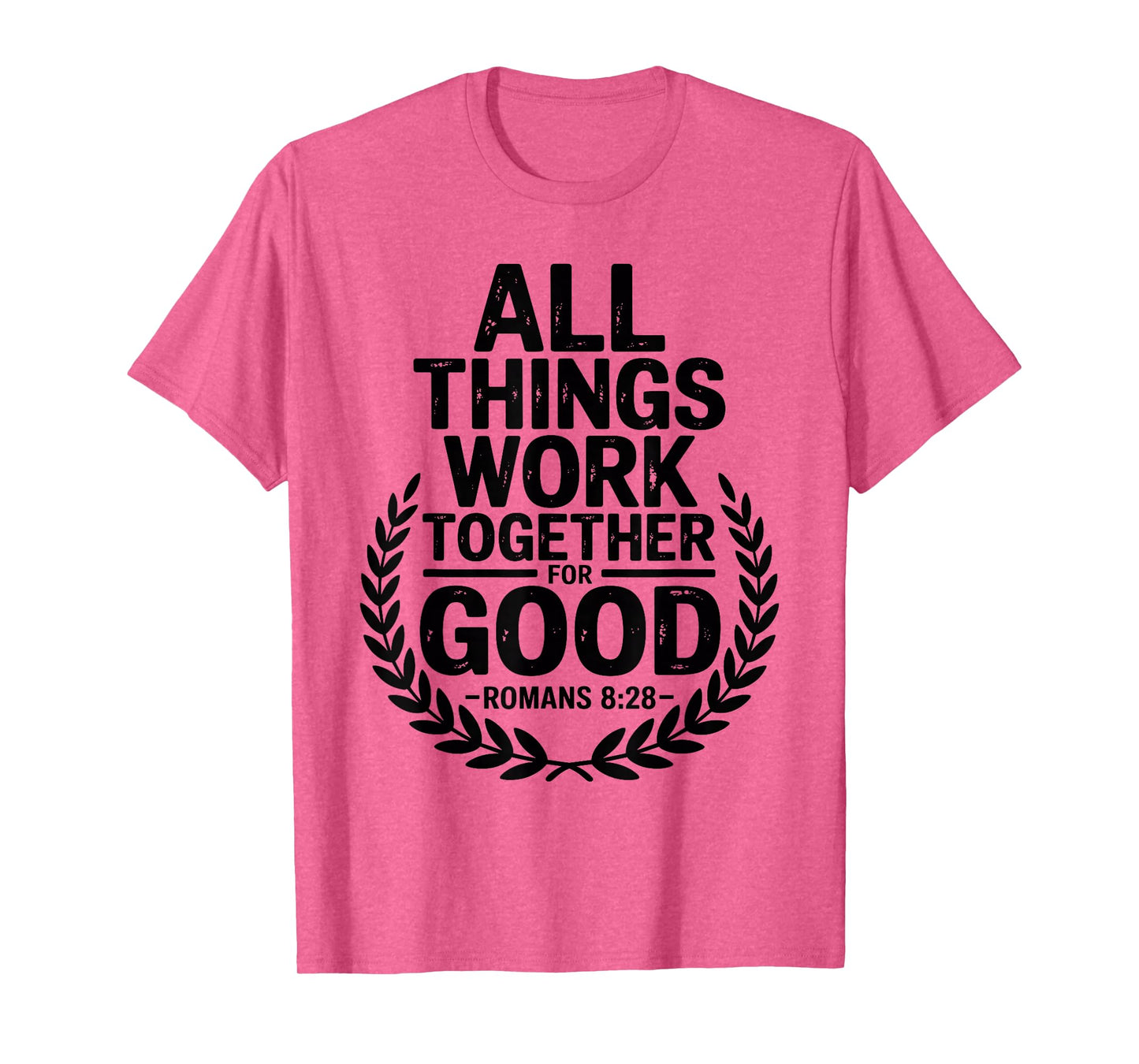 All Things Work Together for Good Romans 8:28 T-Shirt