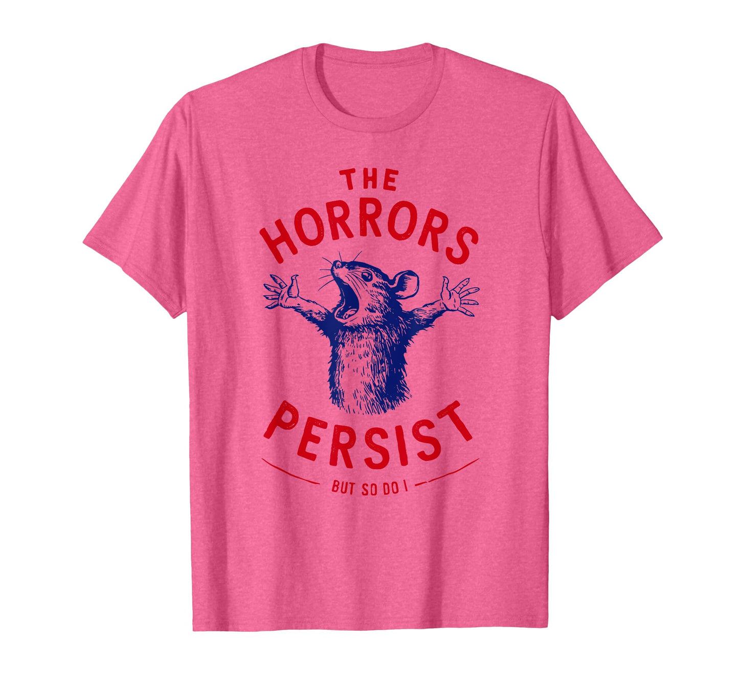 The Horrors Persist But So Do I Blue Rat Dark Humor Gothic T-Shirt