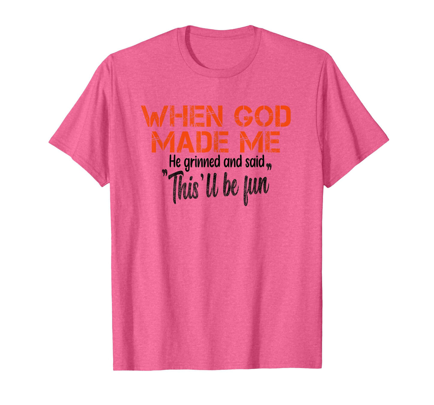 When God Made Me He Grinned and Said funny Sarcastic Saying T-Shirt