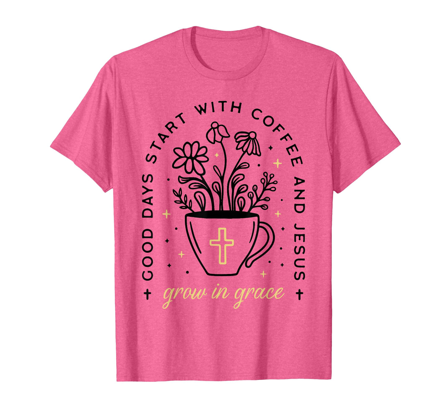 Good Days Start With Coffee And Jesus Grow In Grace T-Shirt