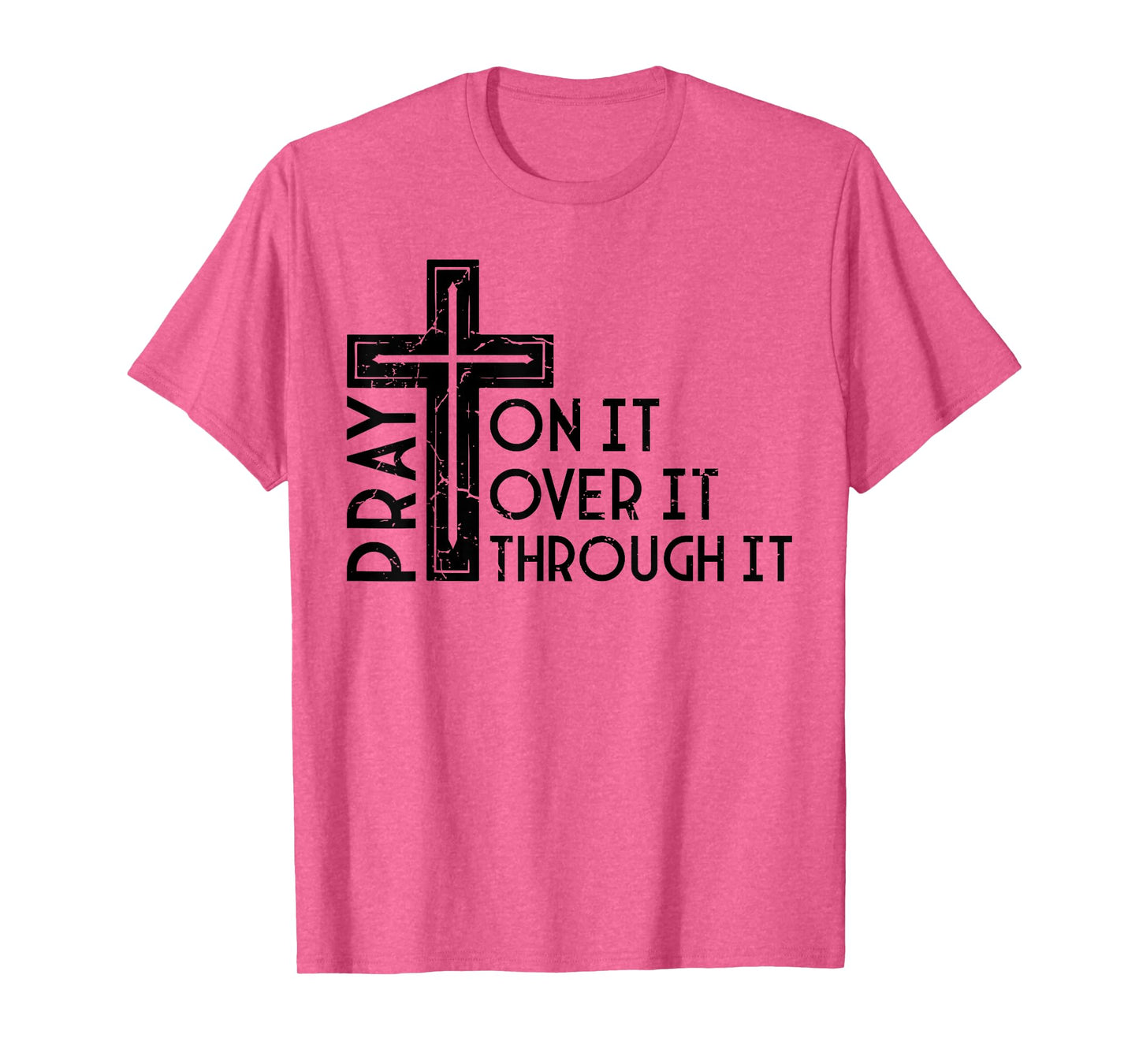 Pray On It Pray Over It Pray Through It Christian Funny T-Shirt
