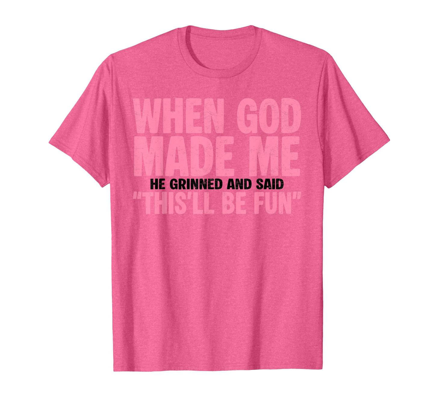 Jesus When God Made Me He Grinned And Said This'll Be Fun T-Shirt
