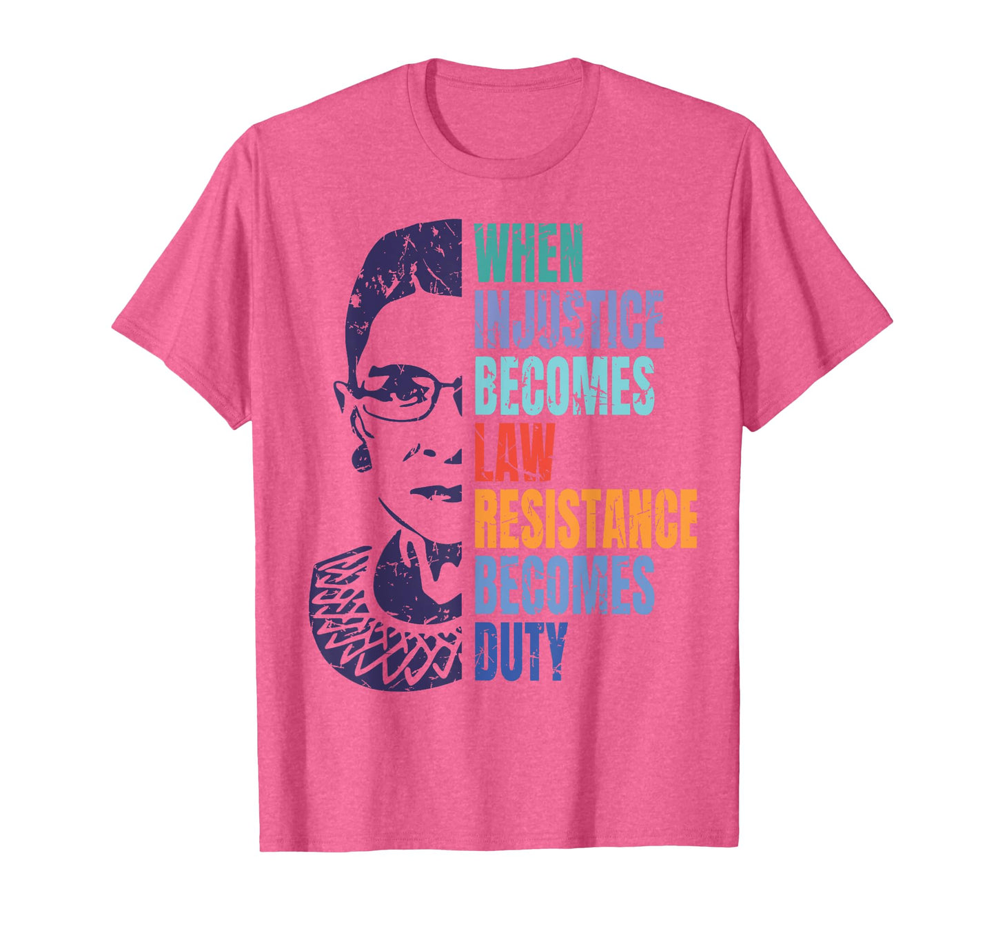When Injustice Becomes Law Resistance Becomes Duty RBG T-Shirt