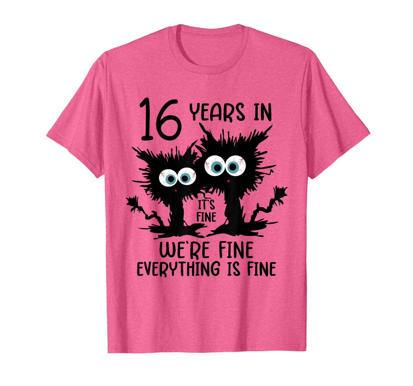 16 Years In It's Fine We're Fine T-Shirt
