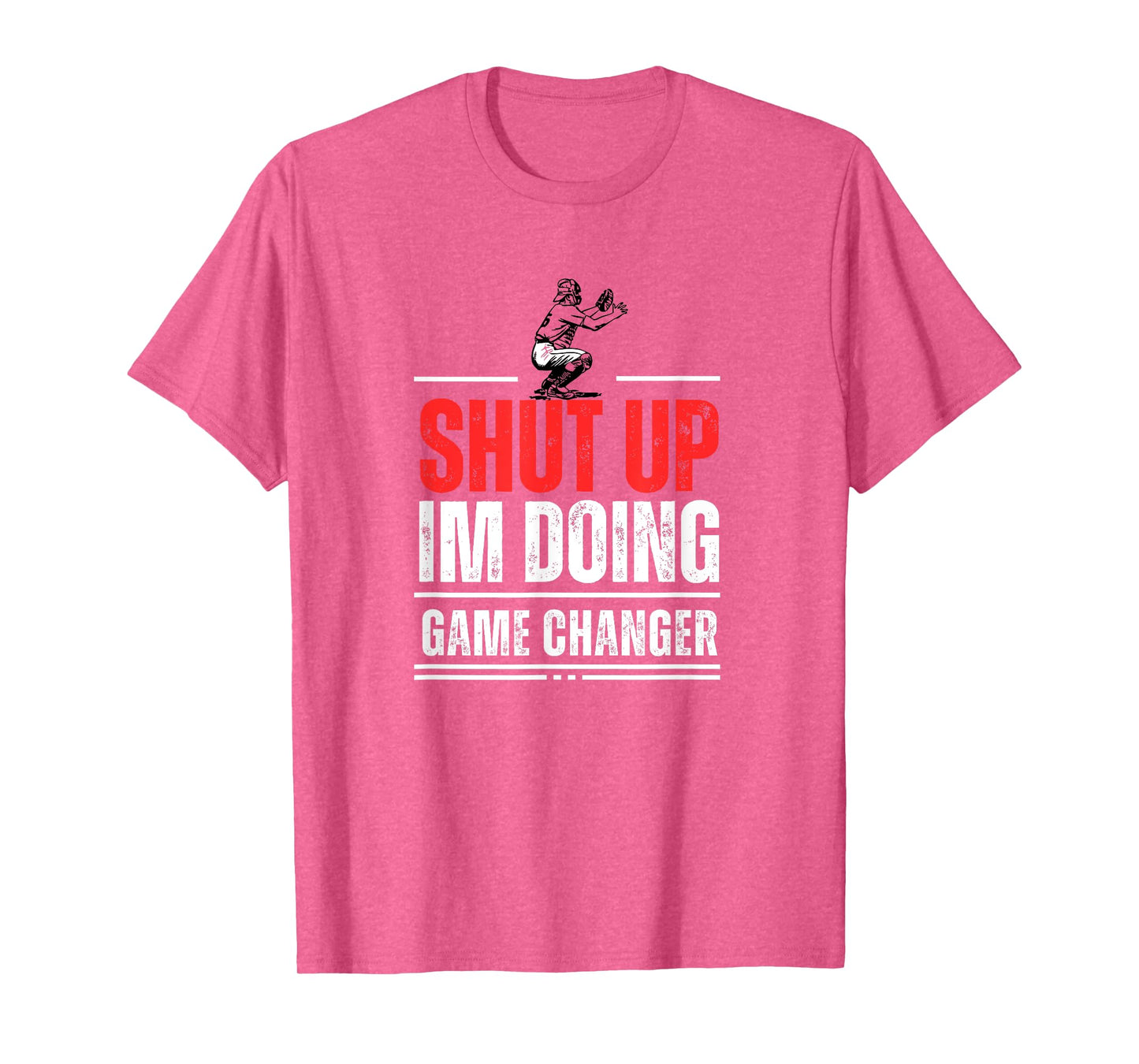 Funny Baseball Quote Shut up I'm doing game changer T-Shirt