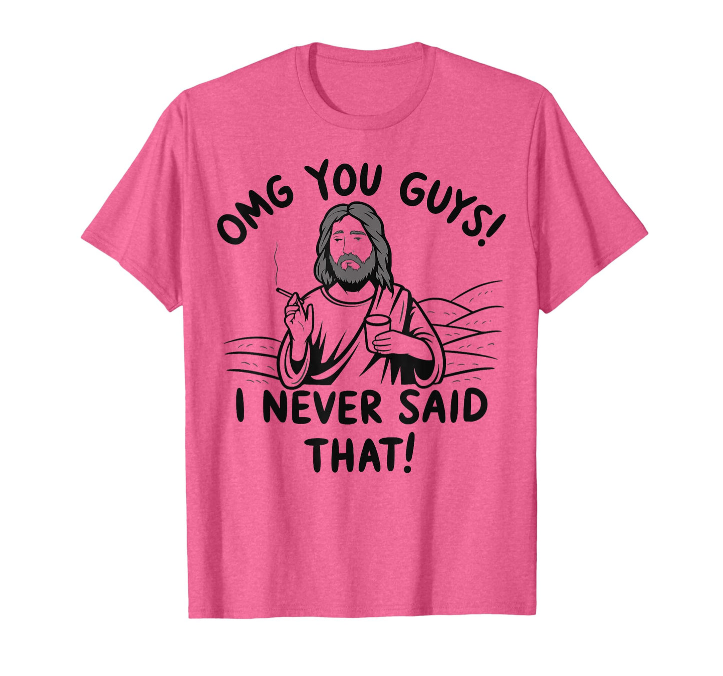 Omg You Guys I Never Said That Jesus T-Shirt