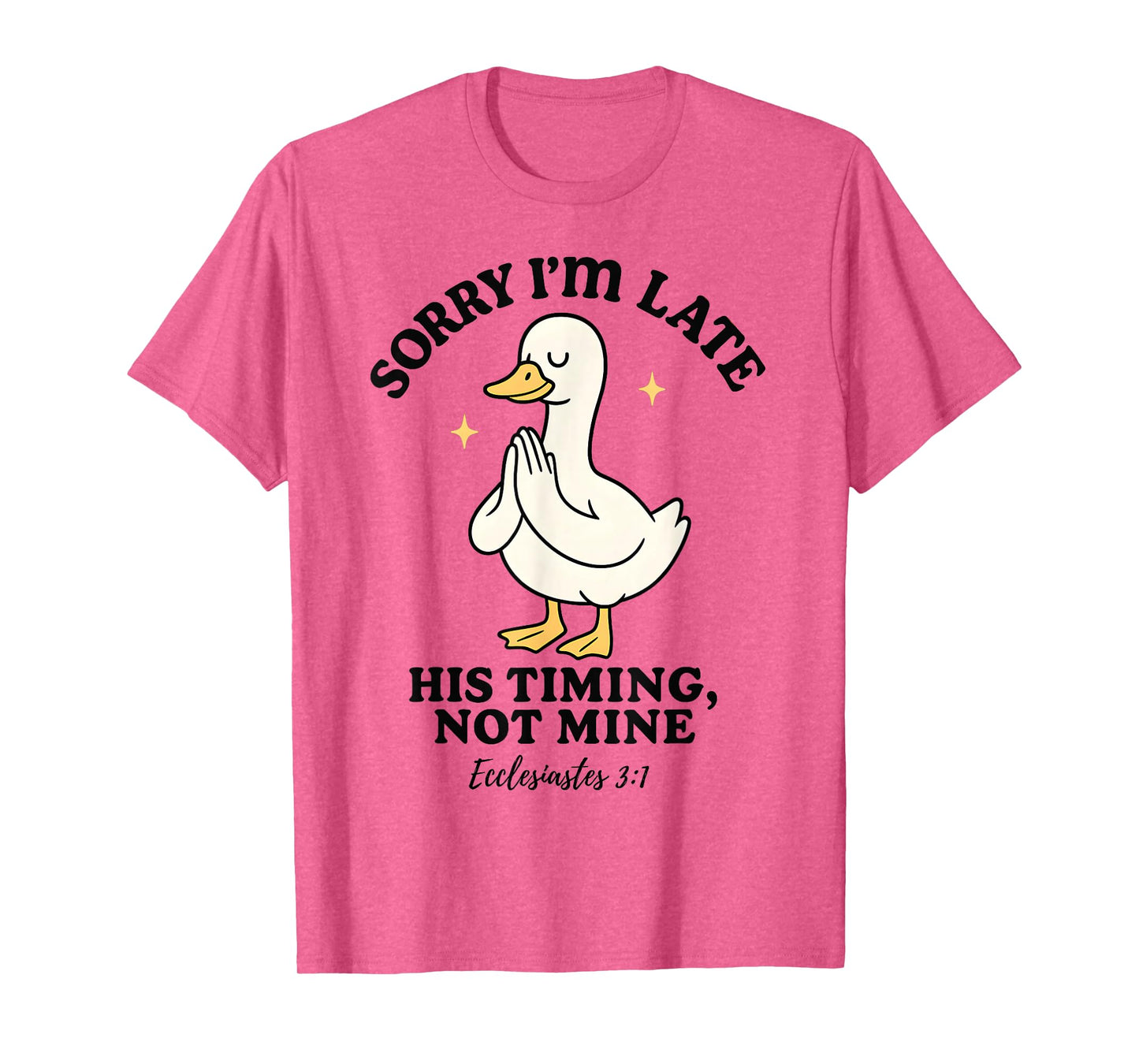 Funny Goose Sorry I’m Late His Timing Ecclesiastes 3:1 T-Shirt