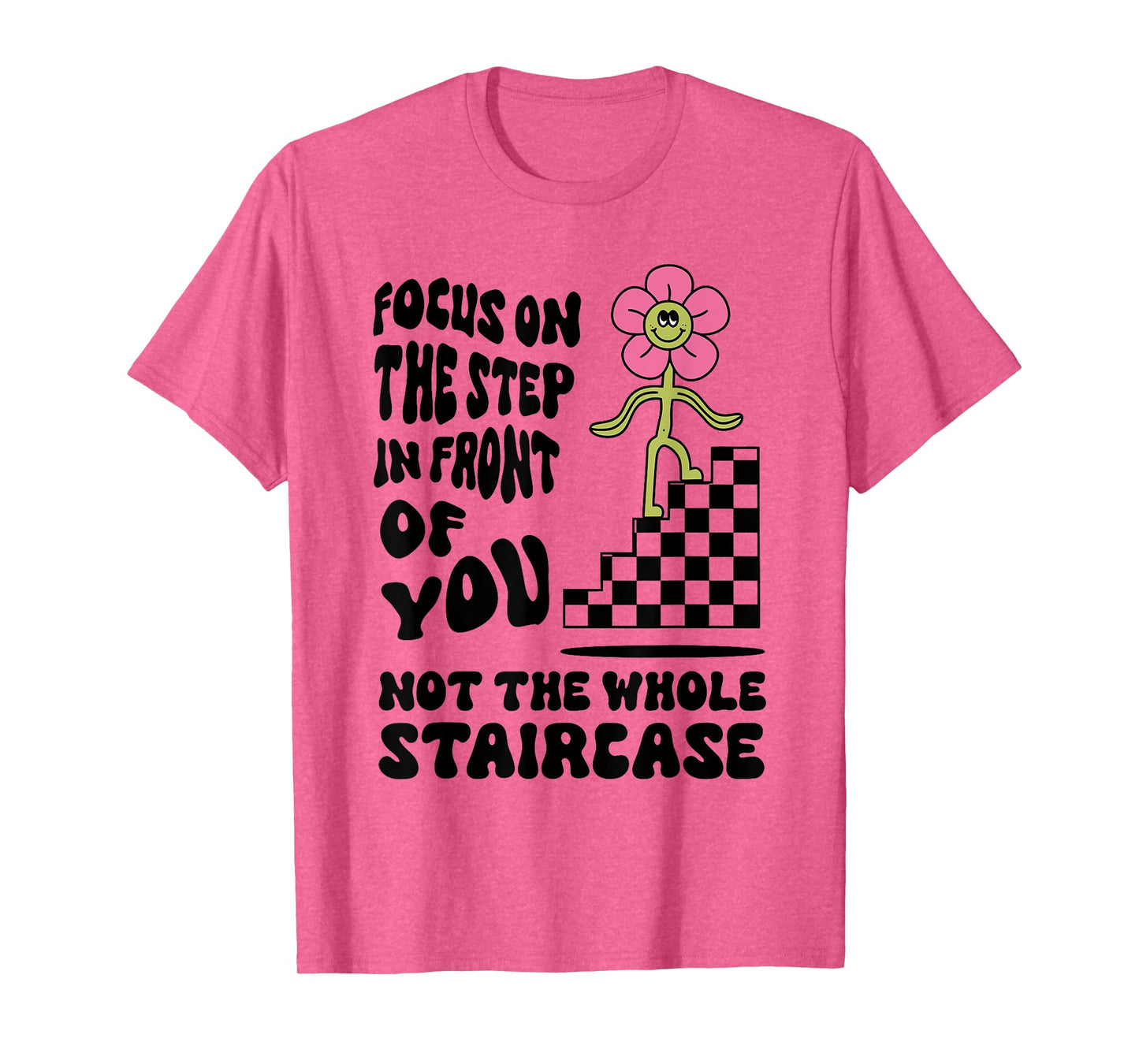 Focus on the step in front of you not the whole Funny design T-Shirt