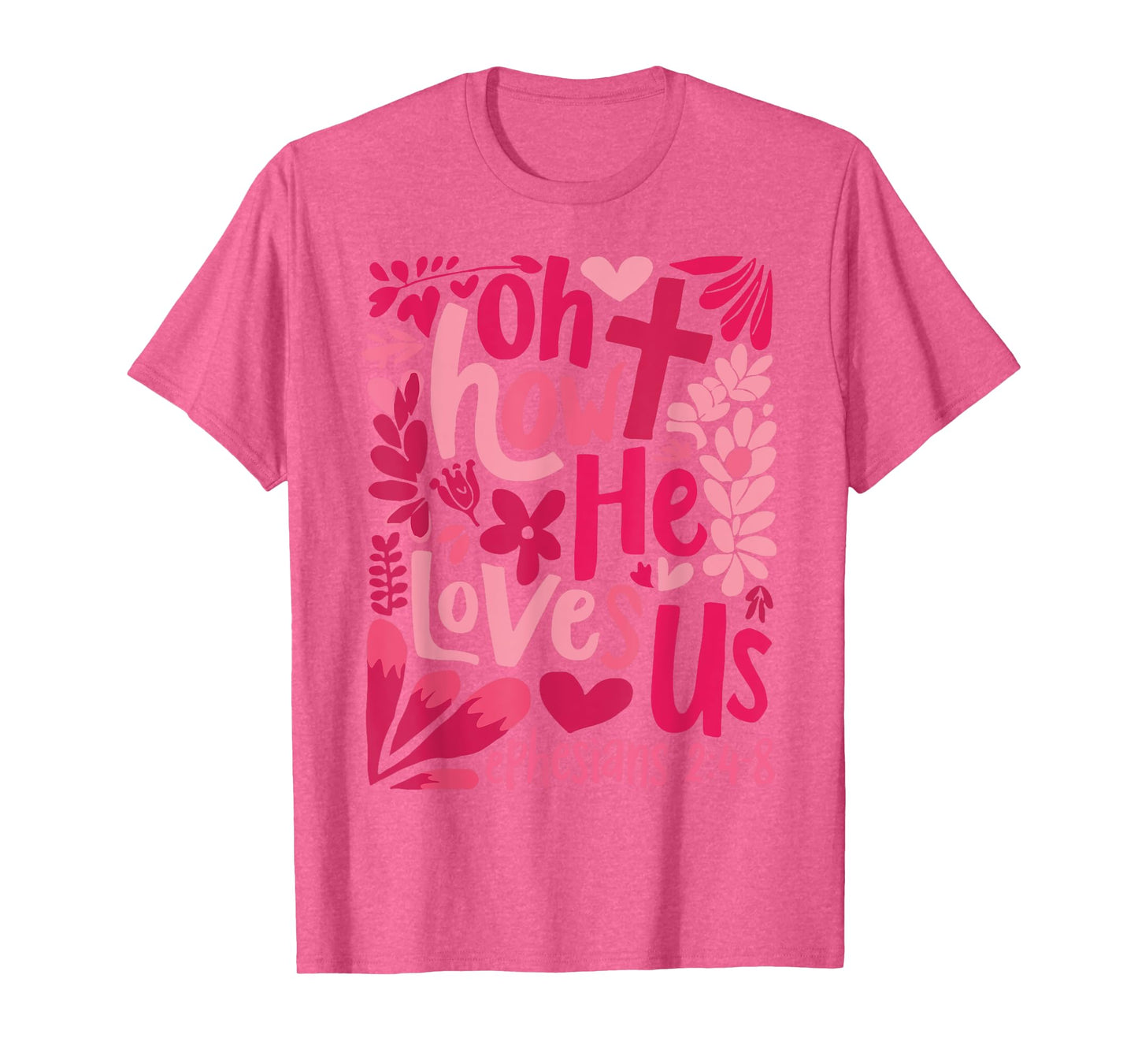 Oh How He Loves Us Ephesians 2 4 8 T-Shirt