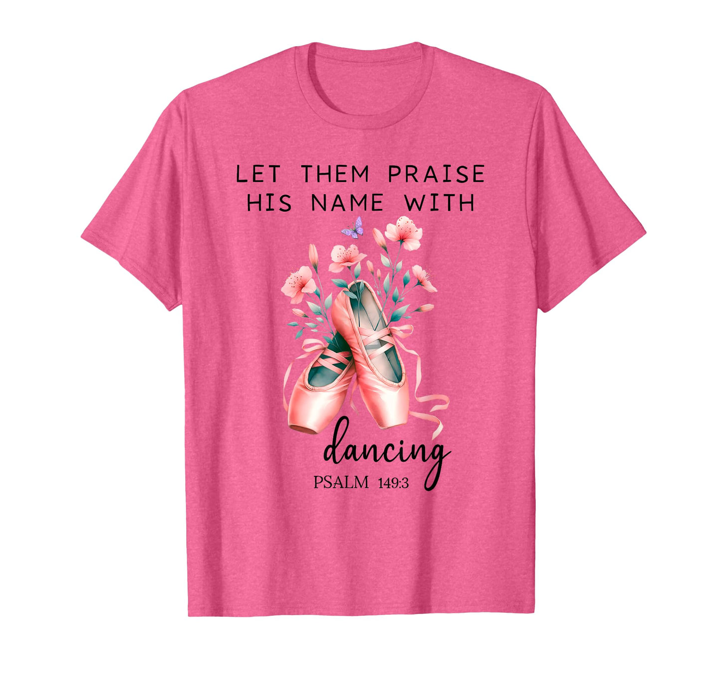 Let Us Praise His Name with Dancing Religious Psalm 149:3 T-Shirt