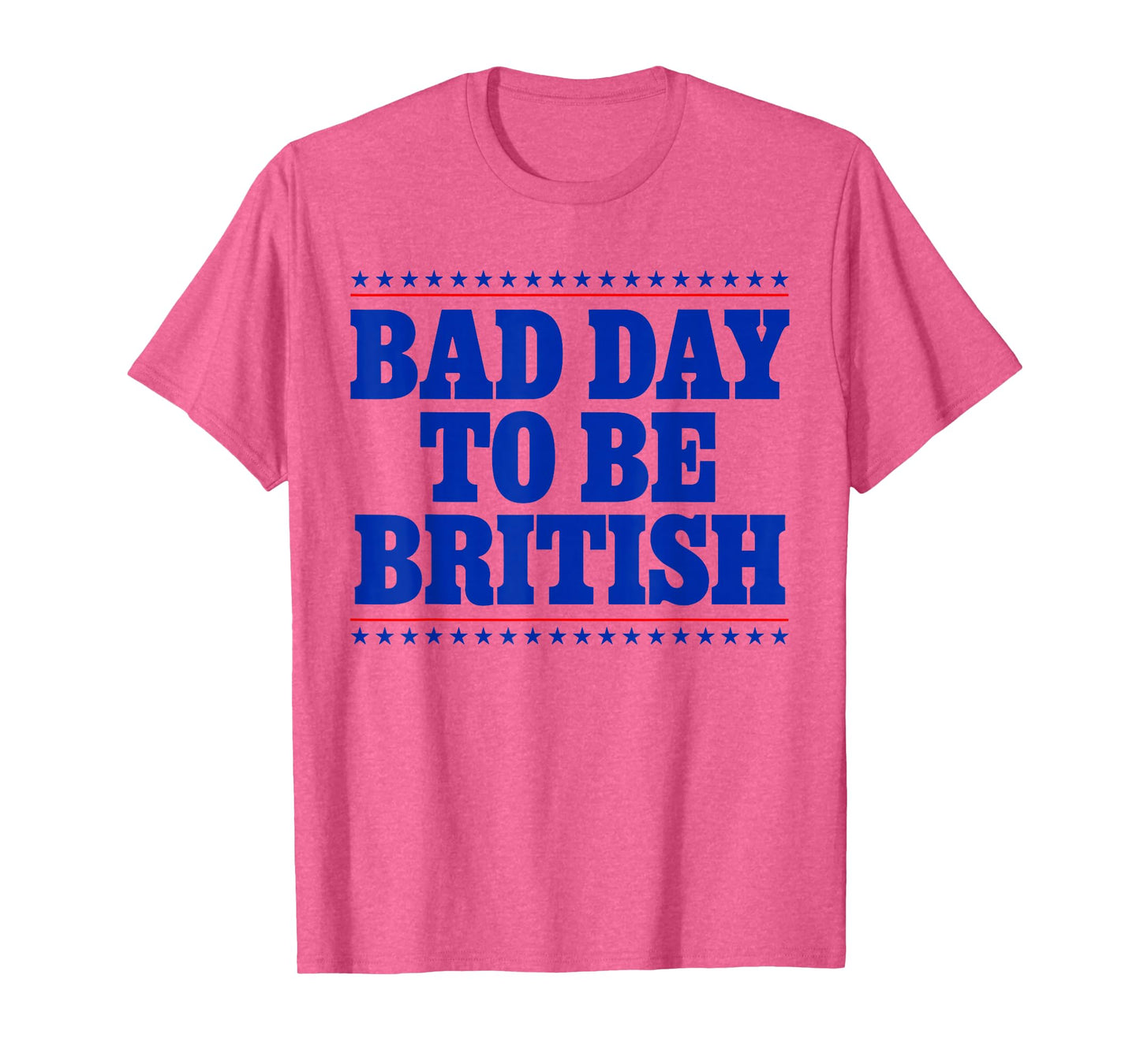 Bad Day To Be British Funny 4th Of July Humor Quote T-Shirt
