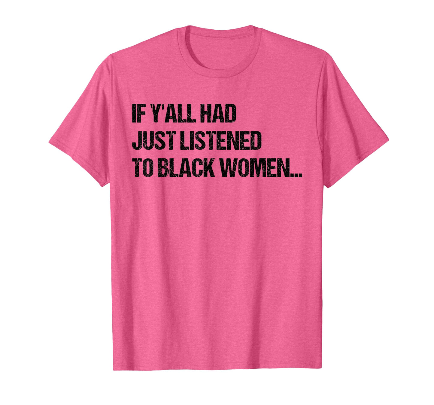 If Y'all Had Just Listened To Black Women Funny Saying Quote T-Shirt