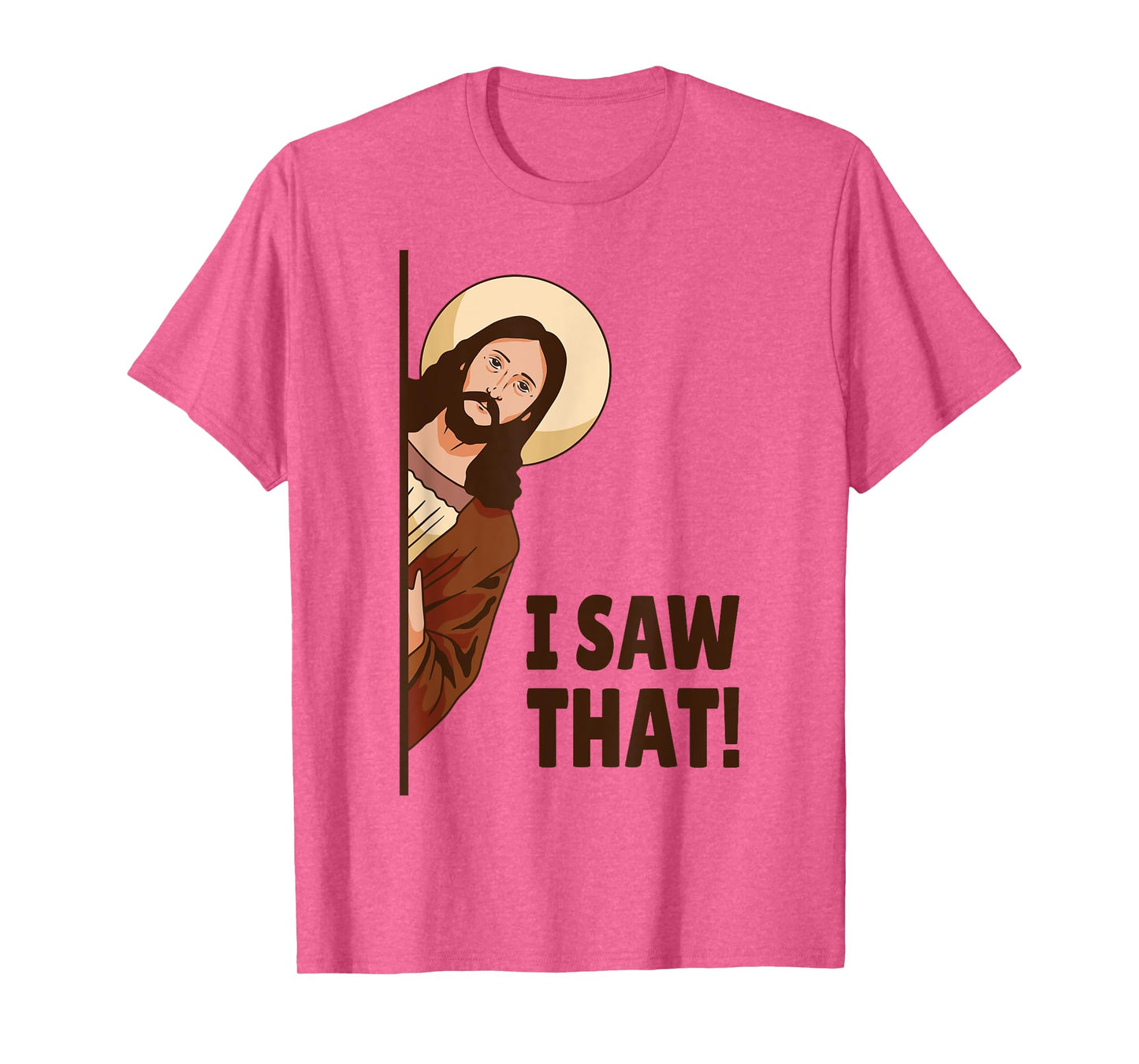 I Saw That! Jesus Watching You I Saw That! Humorous T-Shirt
