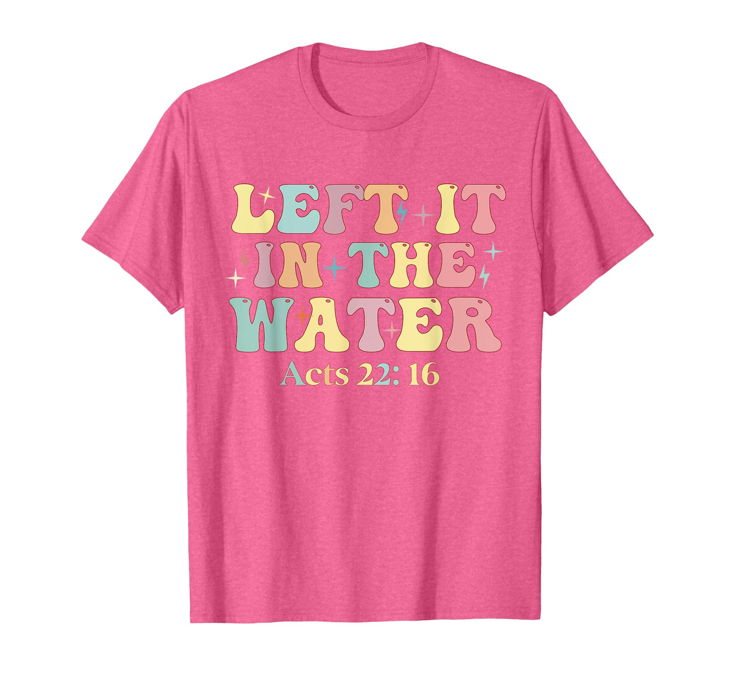 Baptism Left it in the water Jesus Baptized women Men Boy T-Shirt
