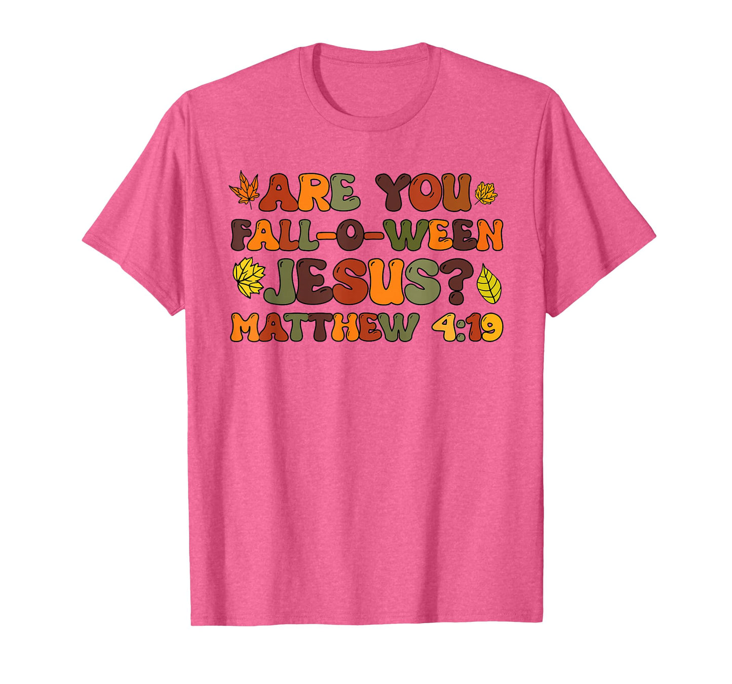 are You Fall-O-Ween Jesus Matthew 4:19 T-Shirt