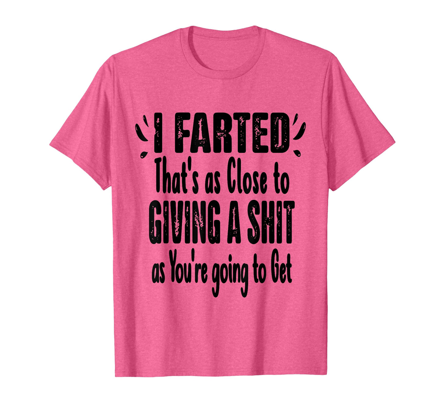 I Farted That's As Close To Me Giving Men Funny Fart Saying T-Shirt