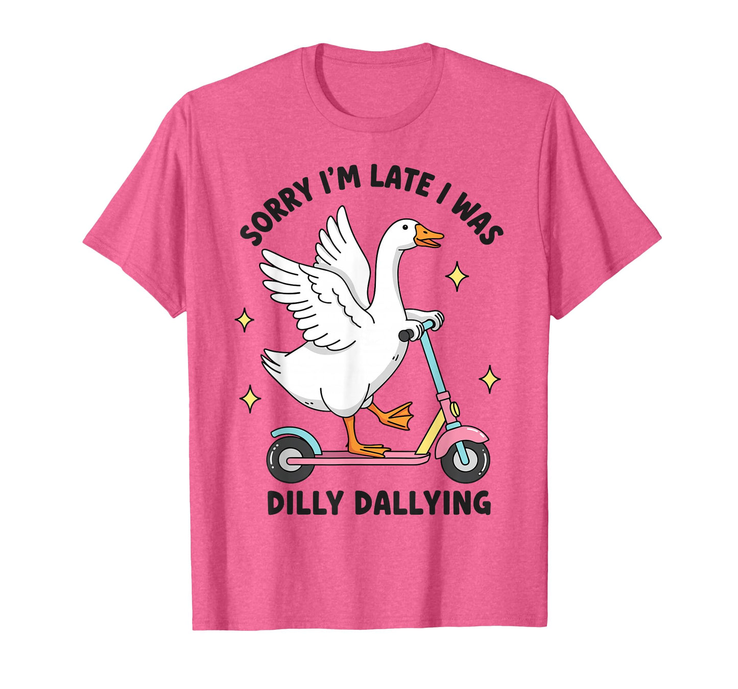 Sorry I'm Late I was Dilly Dallying Funny Silly Goose Memes T-Shirt