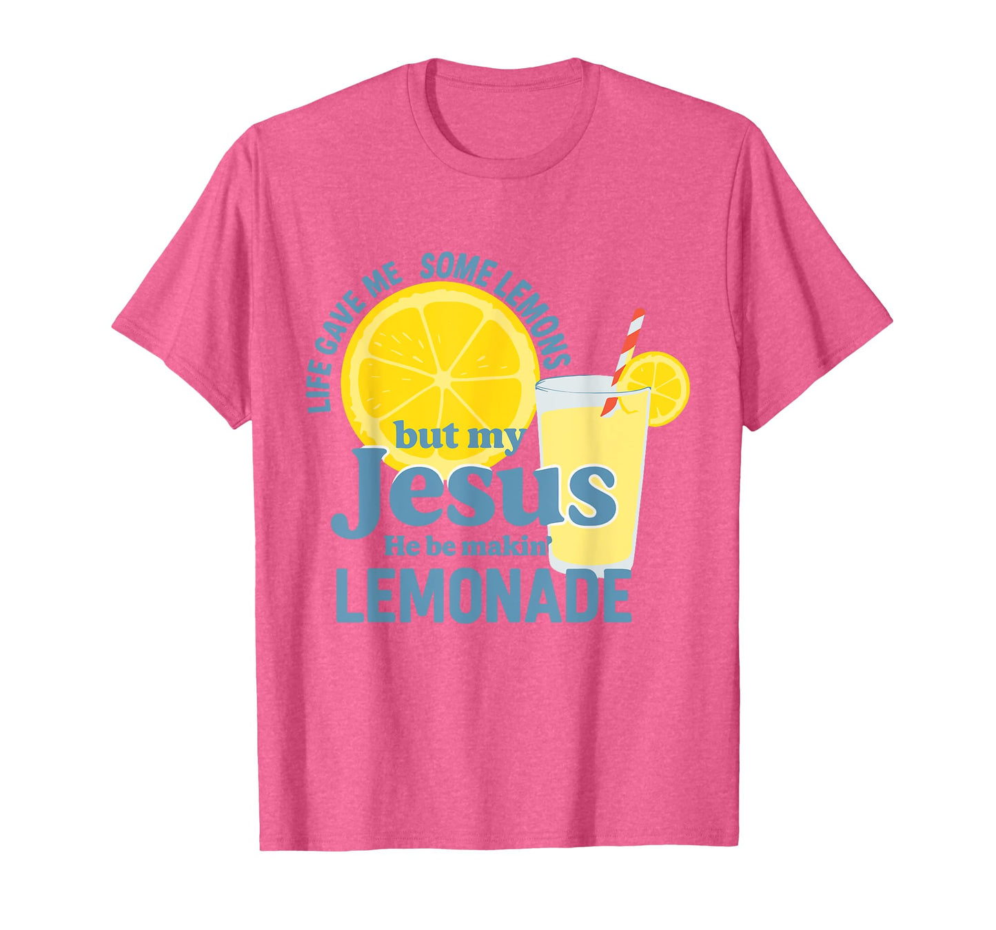 Life Gave Me Lemons Jesus He Be Makin' Lemonade Christian T-Shirt