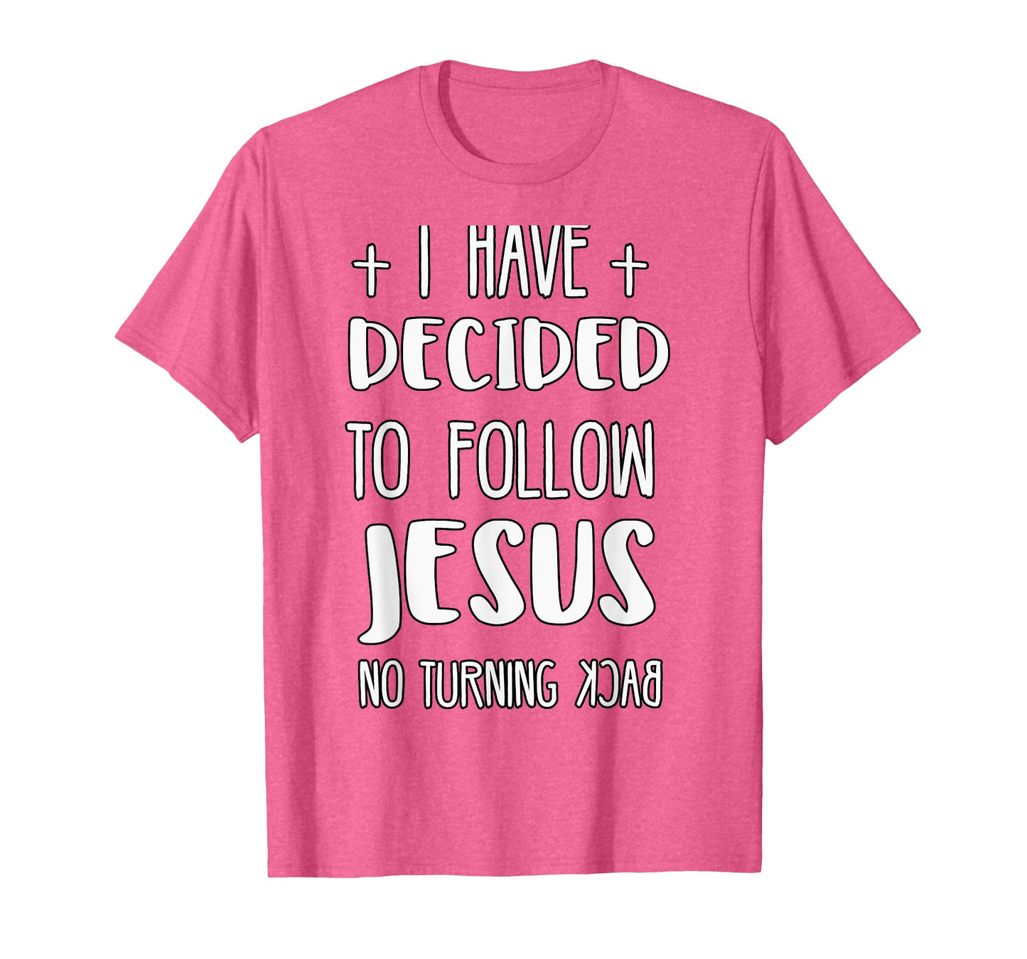 I Have Decided to Follow Jesus No Turning Back T-Shirt