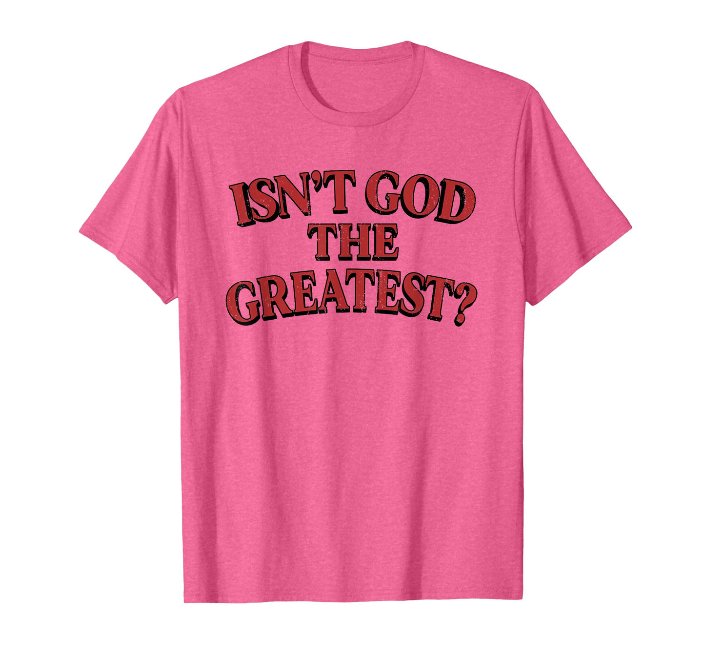 Isn't God The Greatest Funny Christian Saying T-Shirt