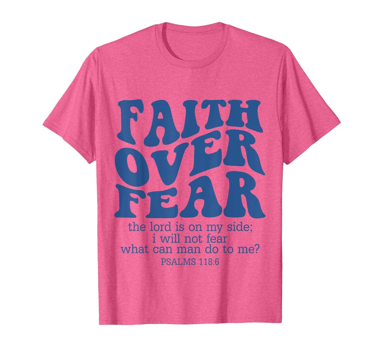 Faith Over Fear Scripture Psalm 118 Bible Verse Trust Jesus T-Shirt