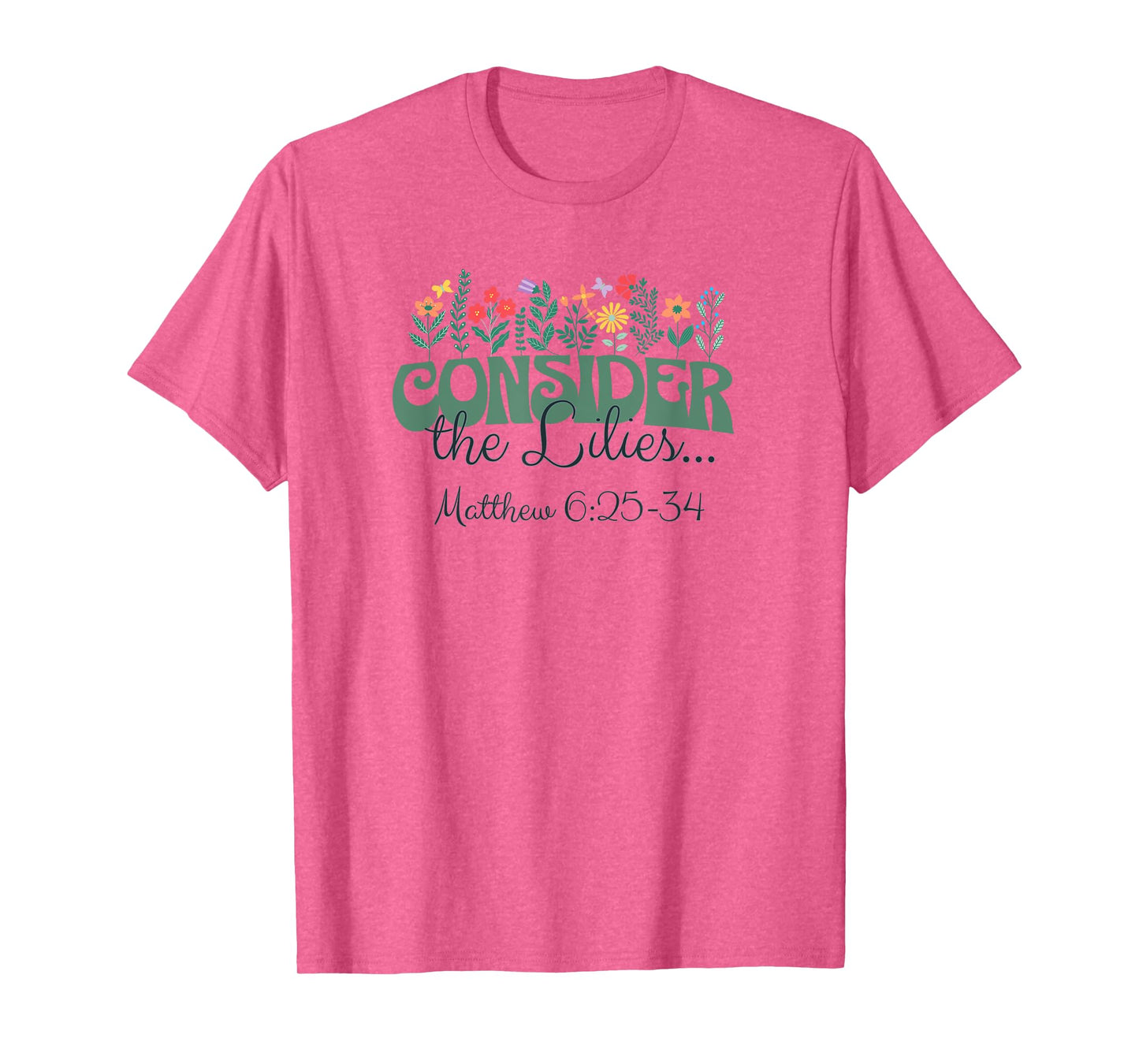 Consider the Lilies . . . Matthew 6:25-34 T-Shirt