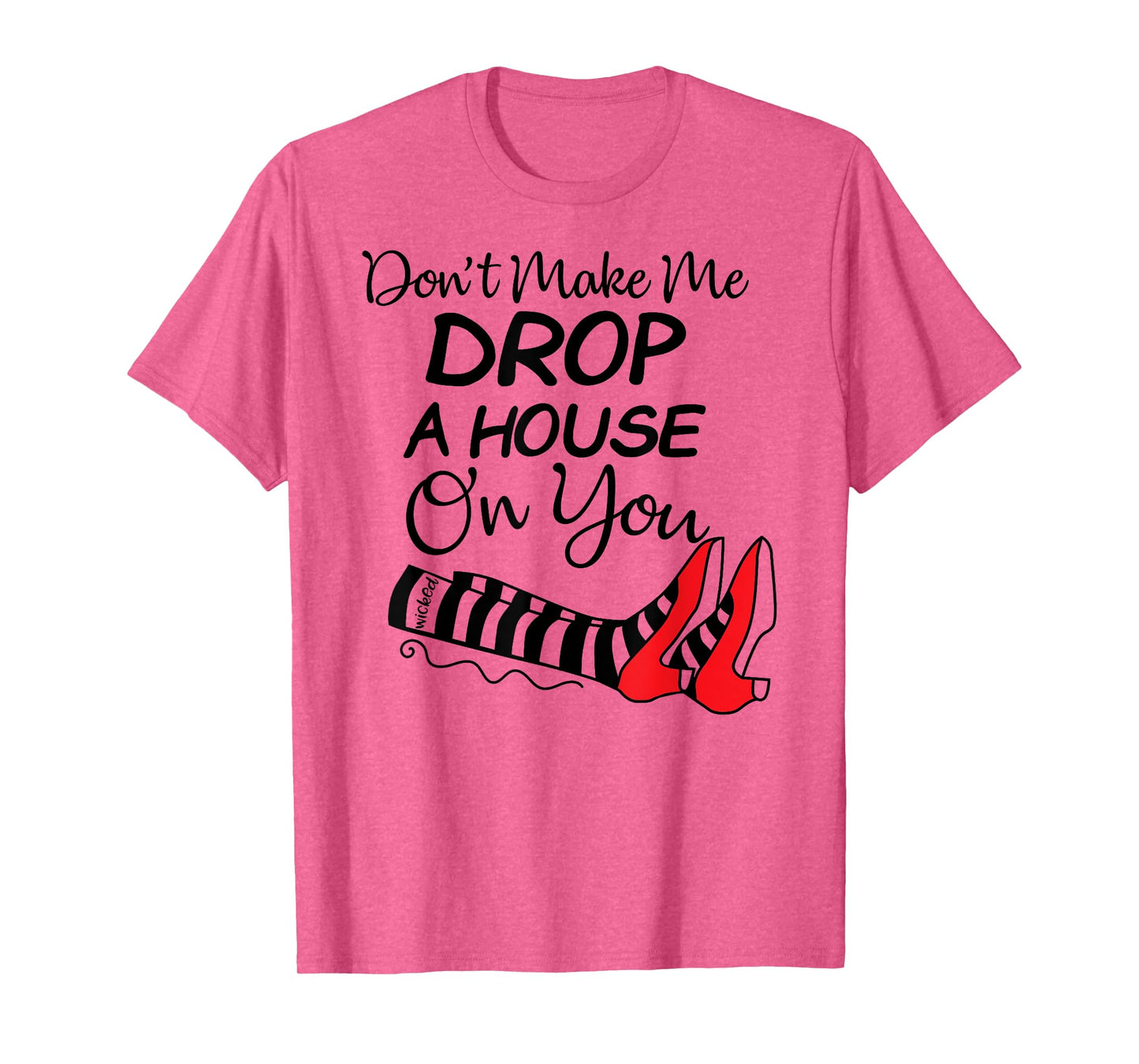Don't Make Me Drop A House On You Halloween Funny T-Shirt