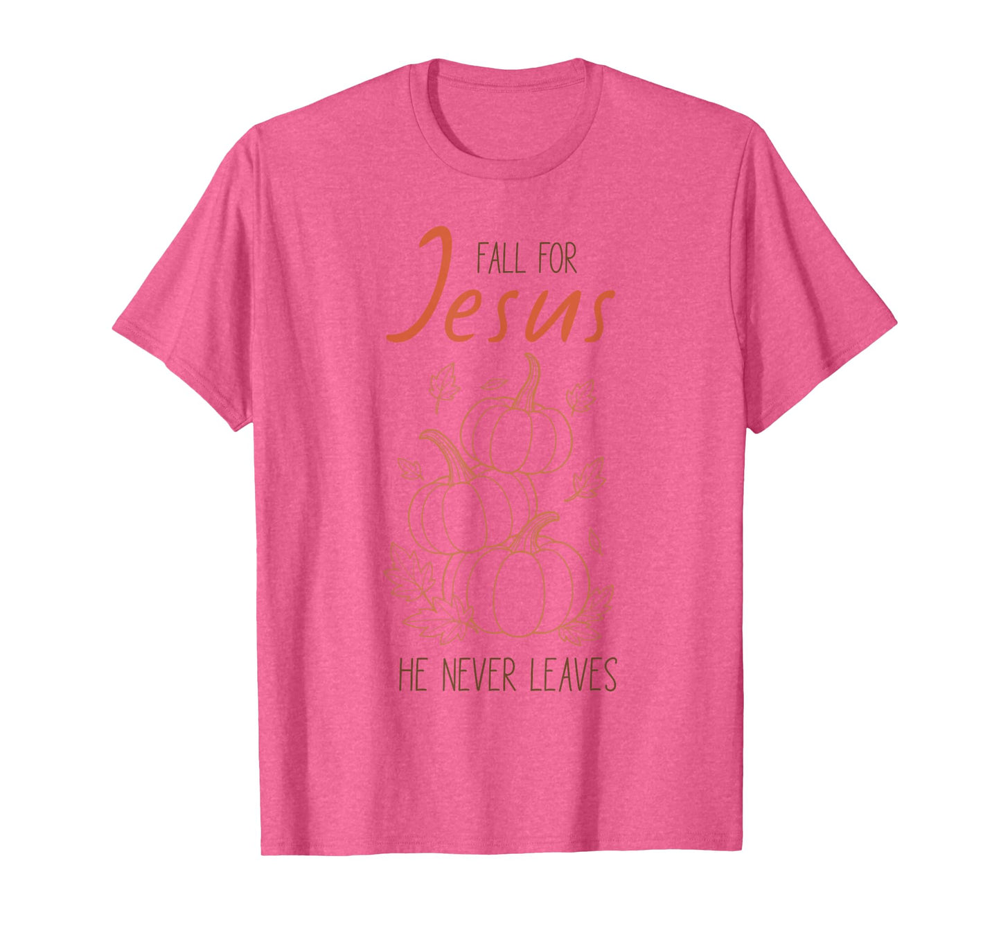 Fall for Jesus He Never Leaves Christian Pumpkin Autumn T-Shirt