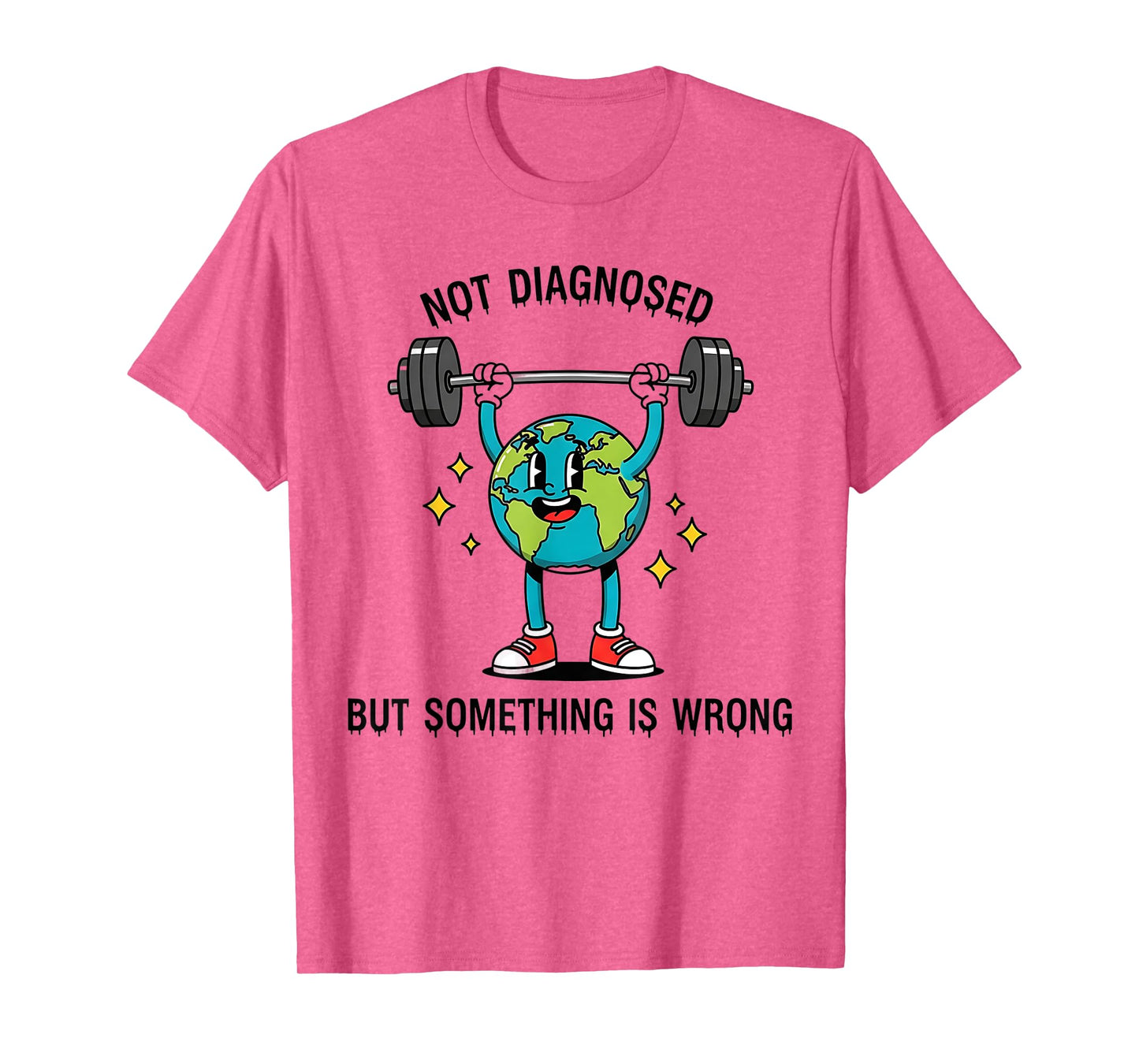 Funny Earth Quote Not Diagnosed But Something Is Off T-Shirt