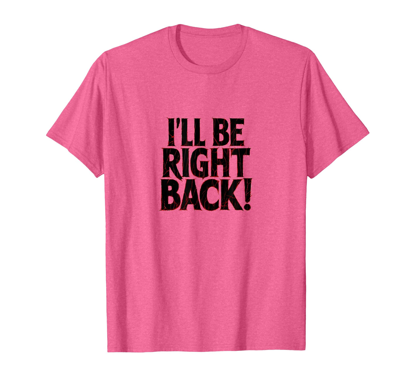 I'll Be Right Back Funny Scary Quote for Halloween T-Shirt