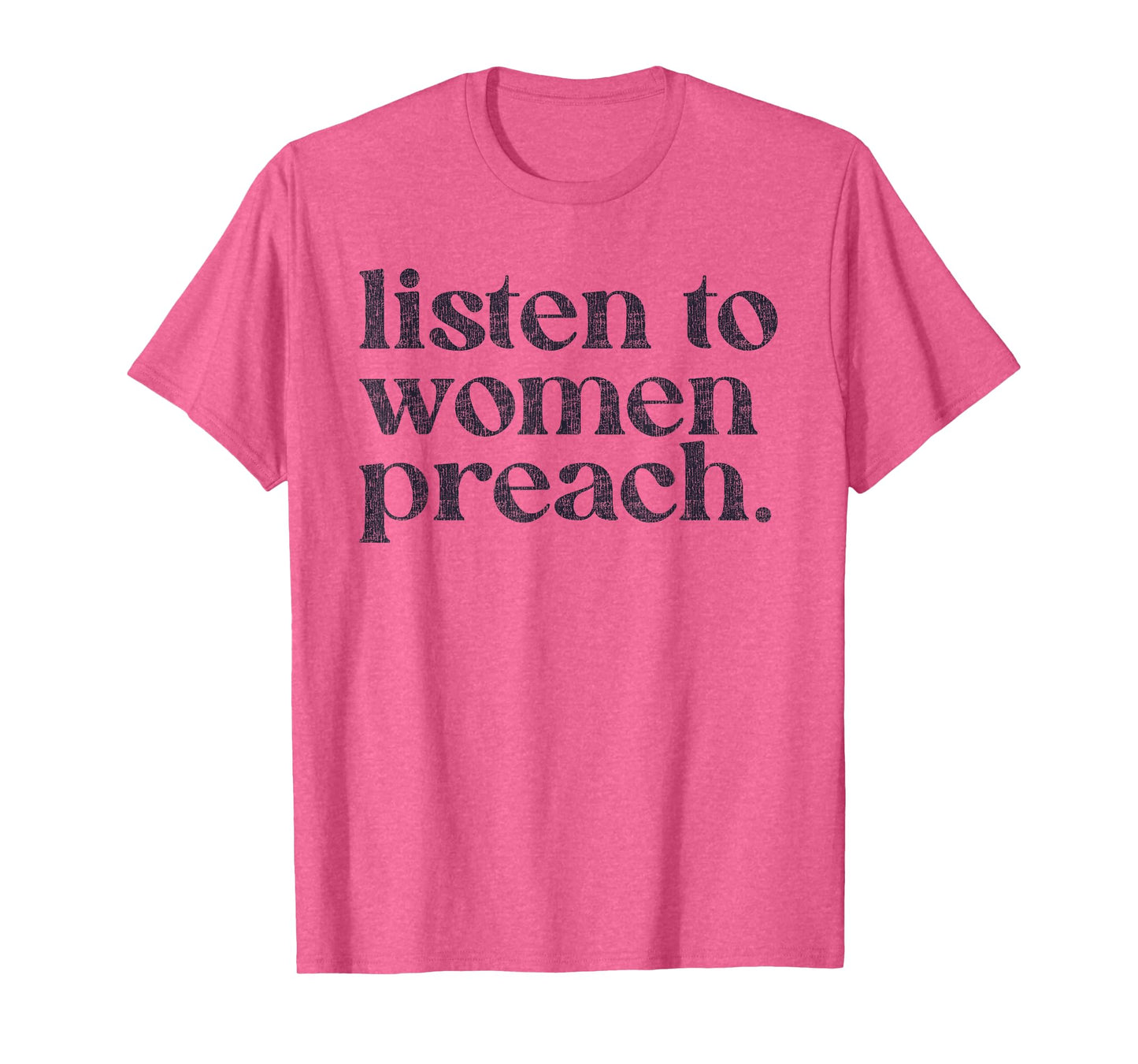 Listen To Women Preach Quote Black Text T-Shirt