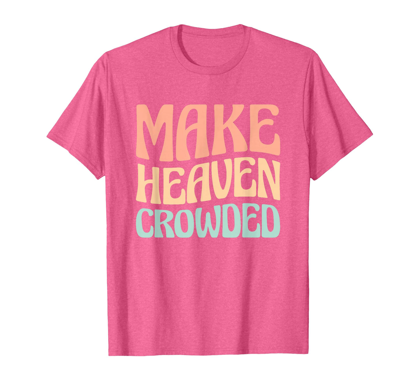 Make Heaven Crowded T-Shirt