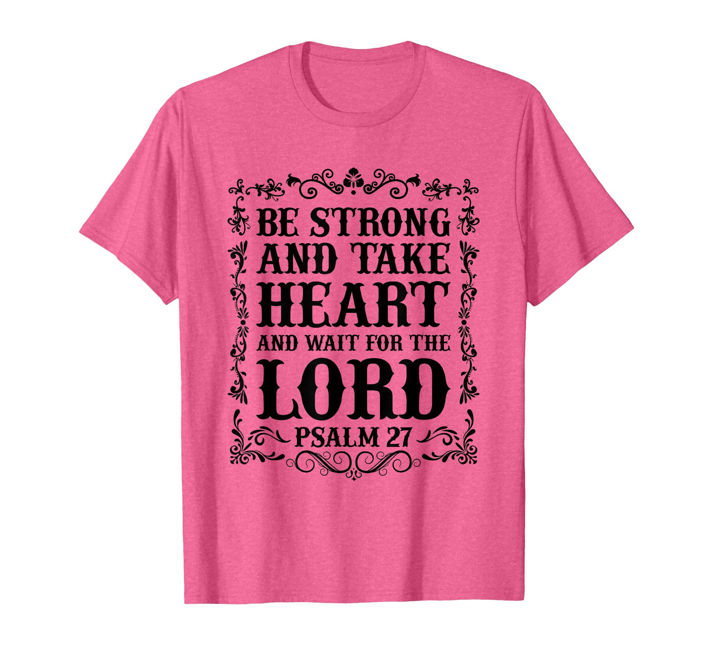 Christian Bible - Be Strong and take Heart... Psalm 27 T-Shirt