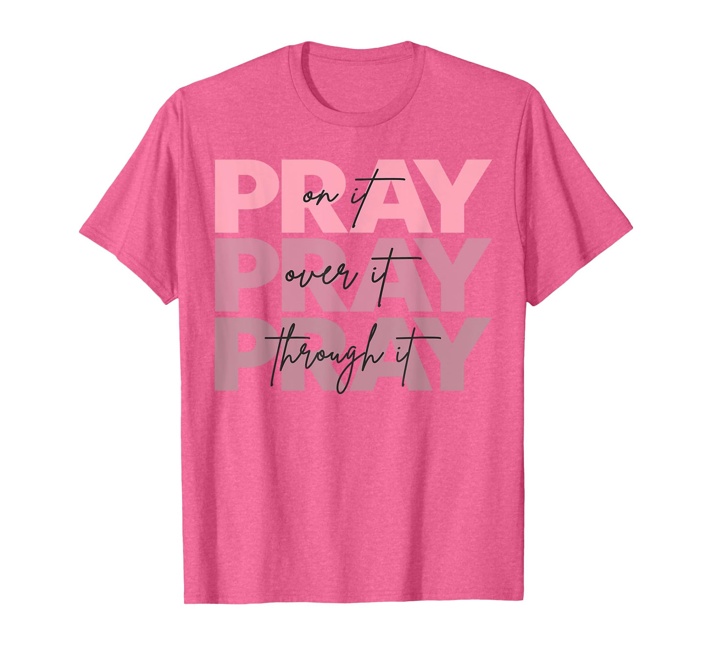 Pray On It Pray Over It Pray Through It Christian Jesus God T-Shirt