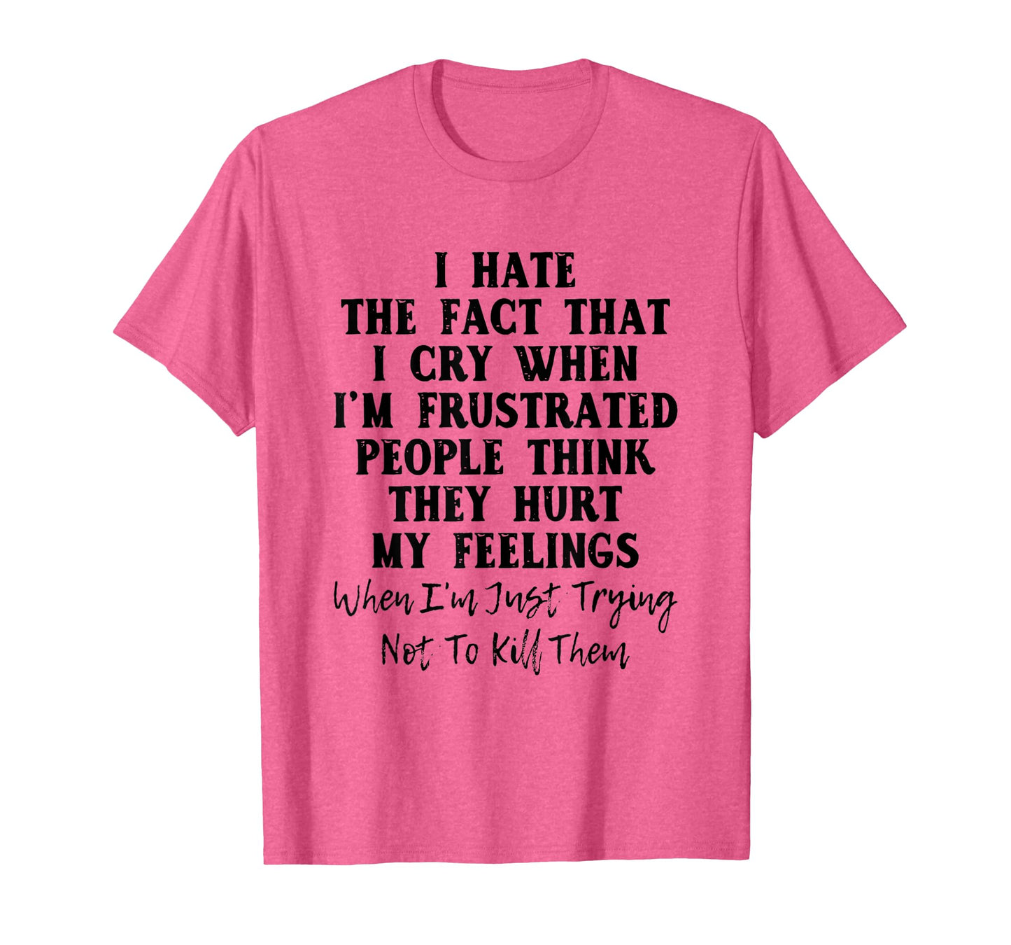 I Hate The Fact That I Cry When I'm Frustrated People T-Shirt