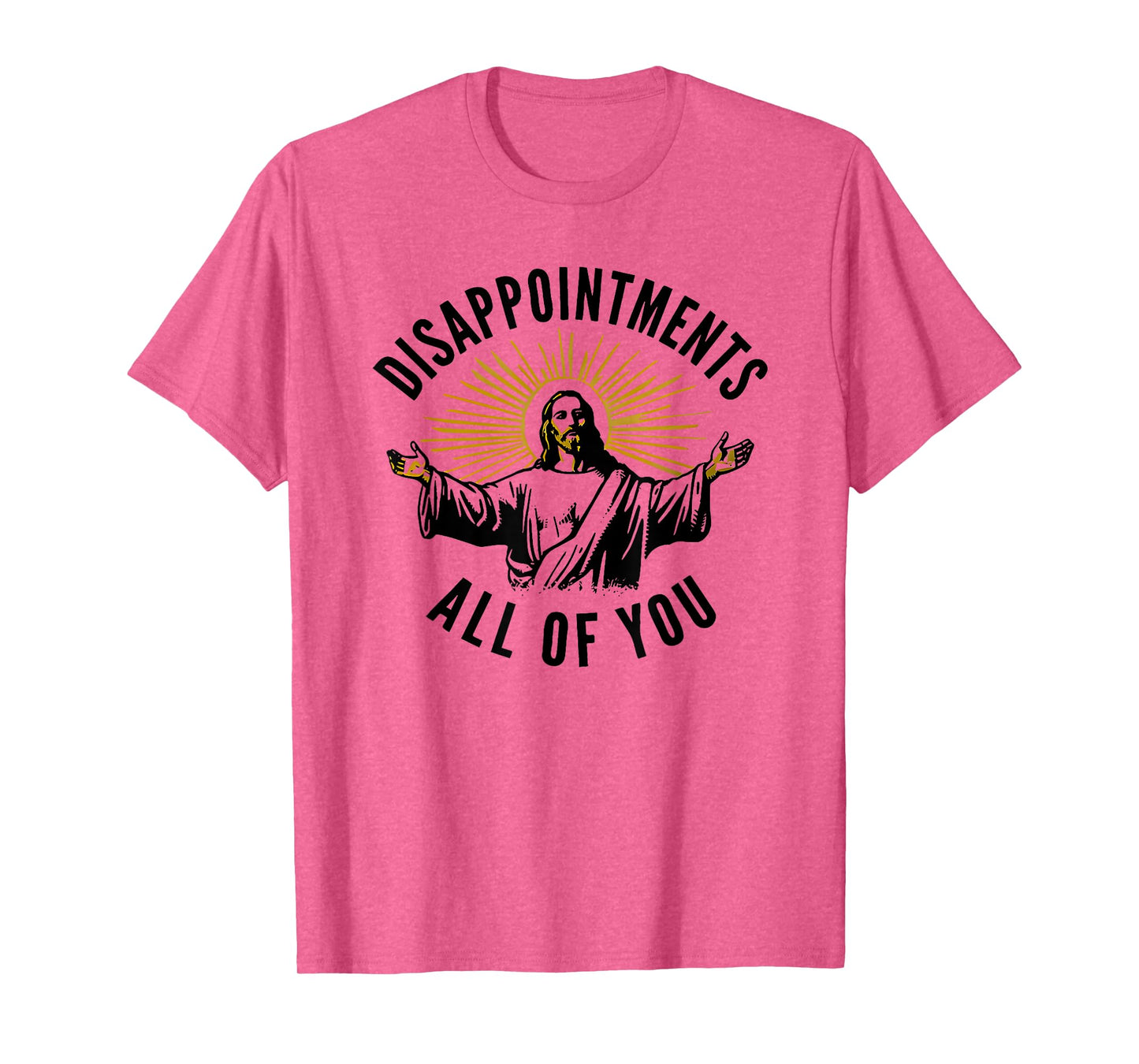 disappointments all of you jesus T-Shirt