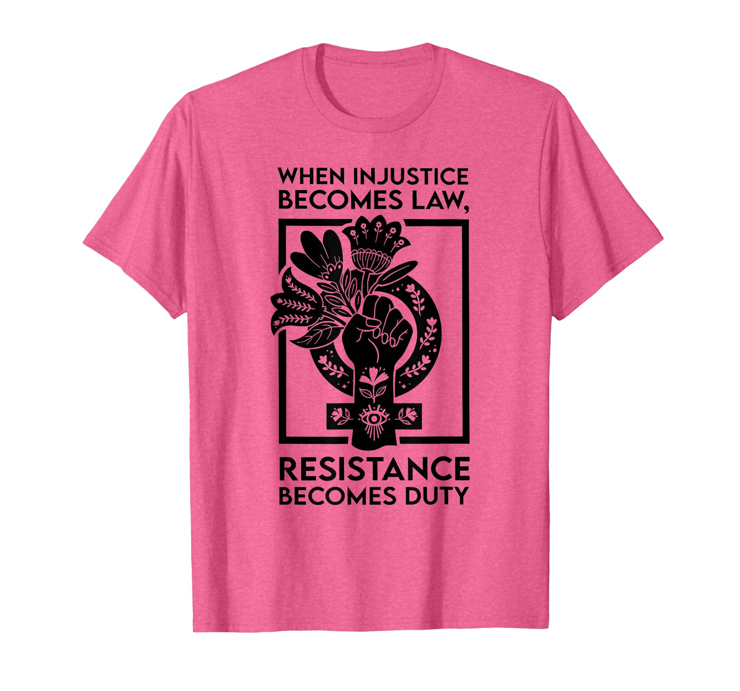 When Injustice Becomes Law Resistance Becomes Duty T-Shirt
