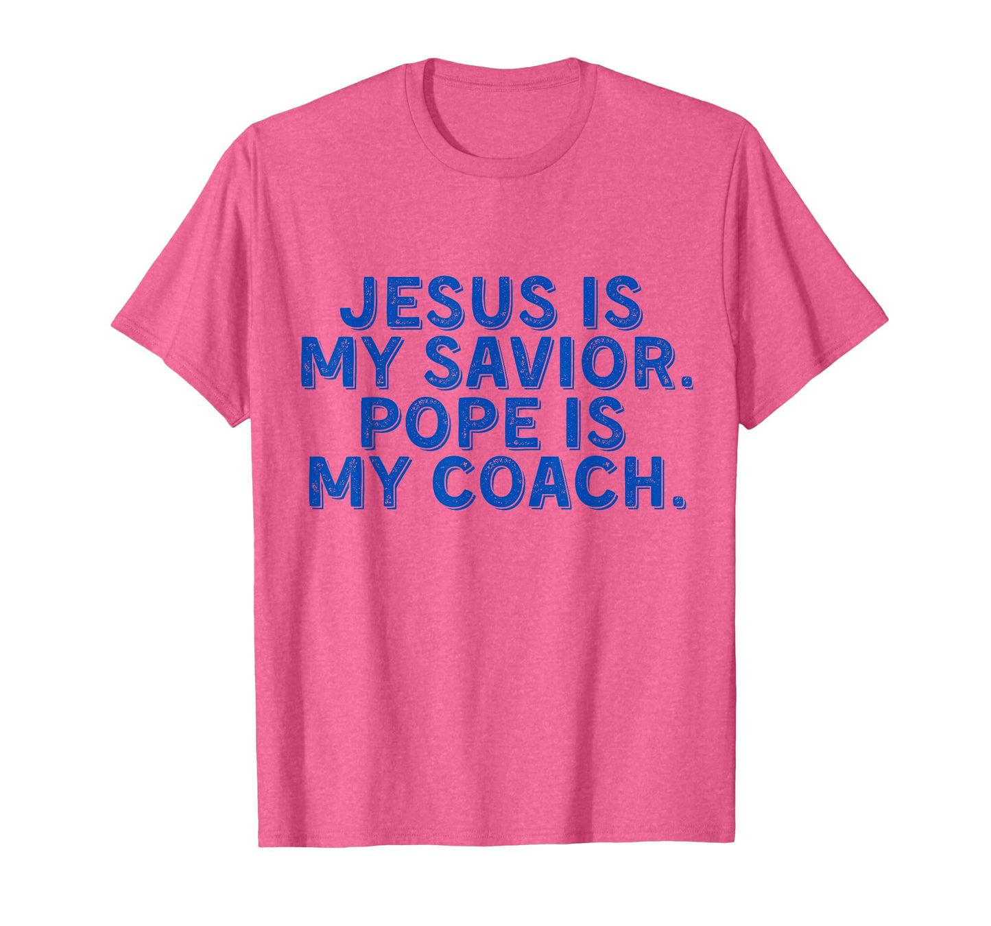 Jesus Is My Savior, Pope Is My Coach Religious Quote T-Shirt