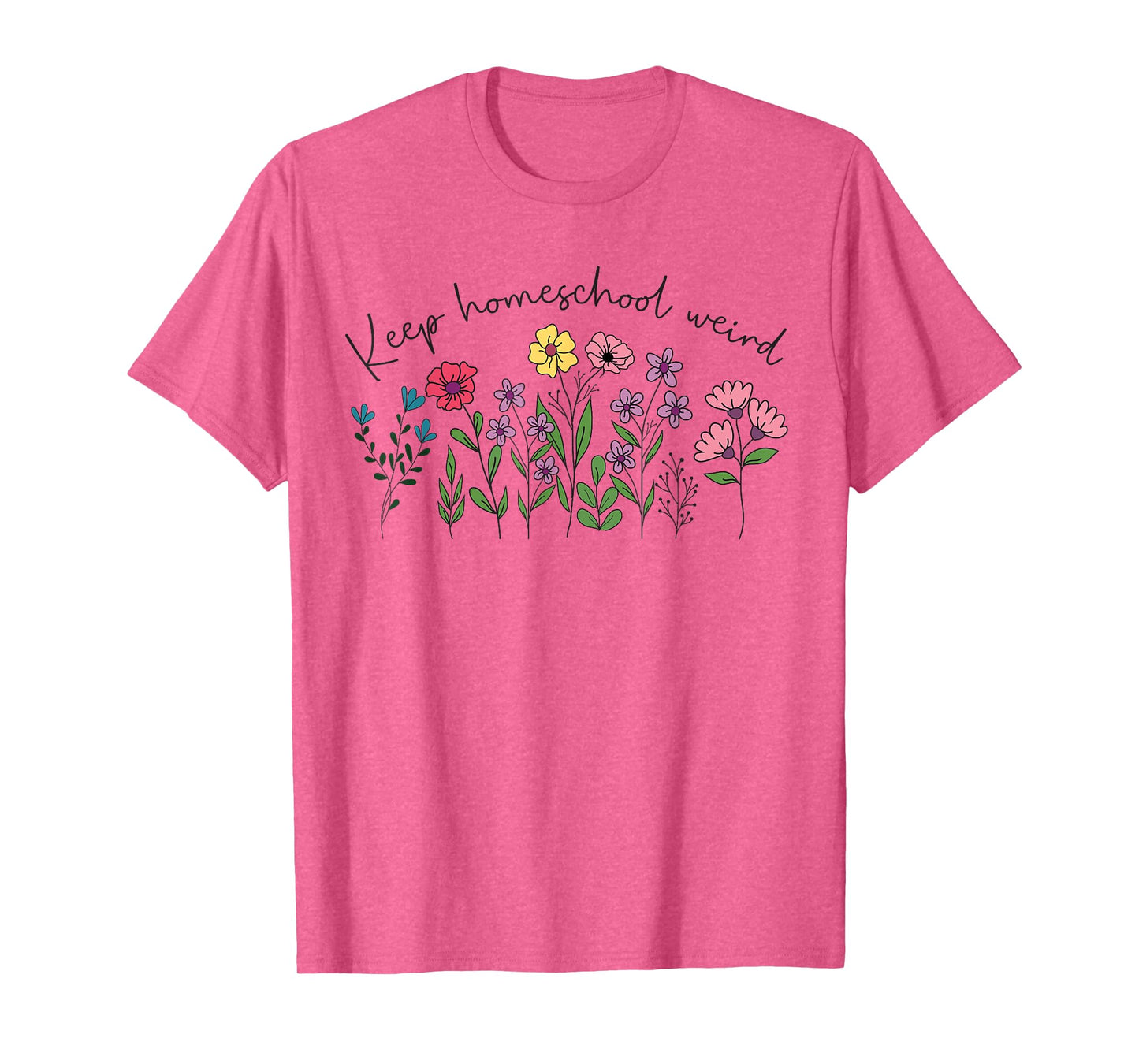 Keep Homeschool Weird Mama Homeschool Mom Flowers Floral T-Shirt